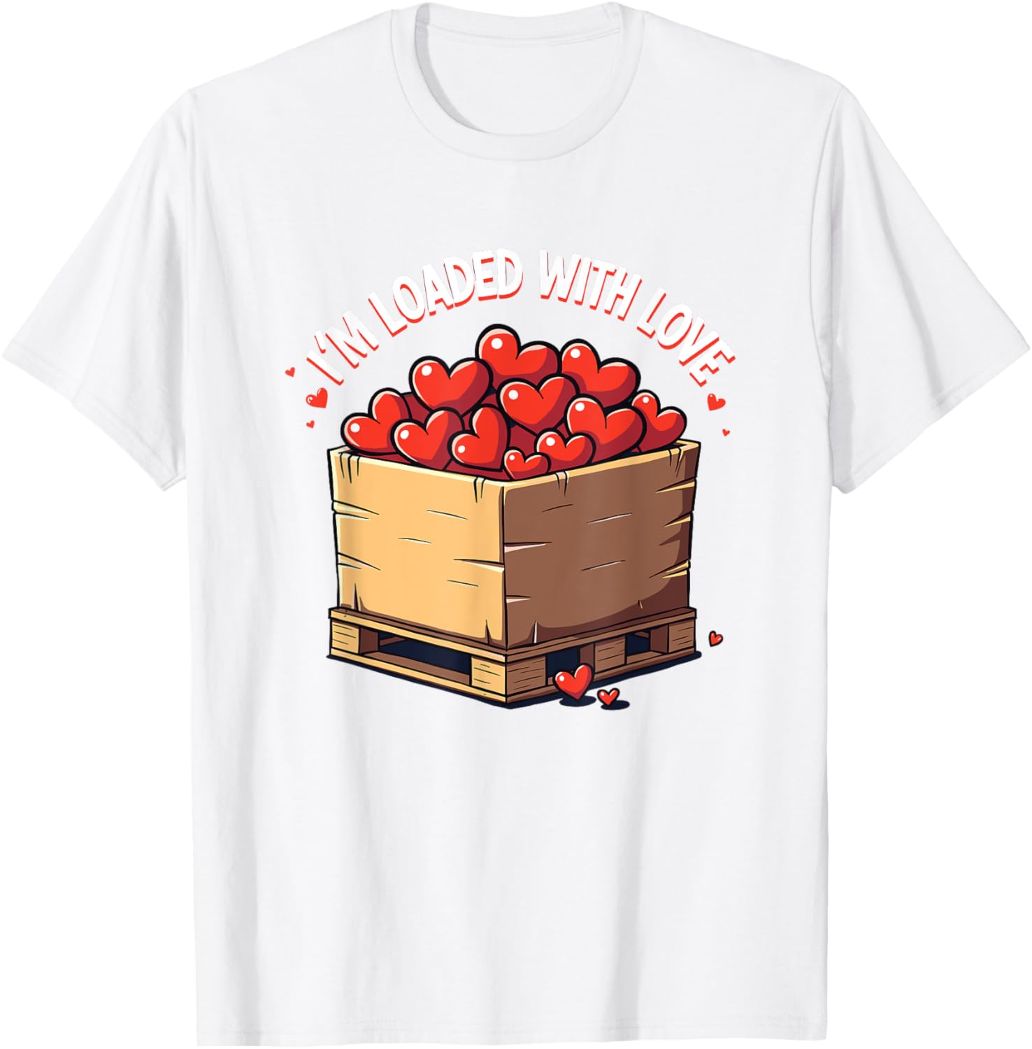 Valentine's Day Coworker Shuttle Pallet T-Shirt I'm Loaded With Love - 26