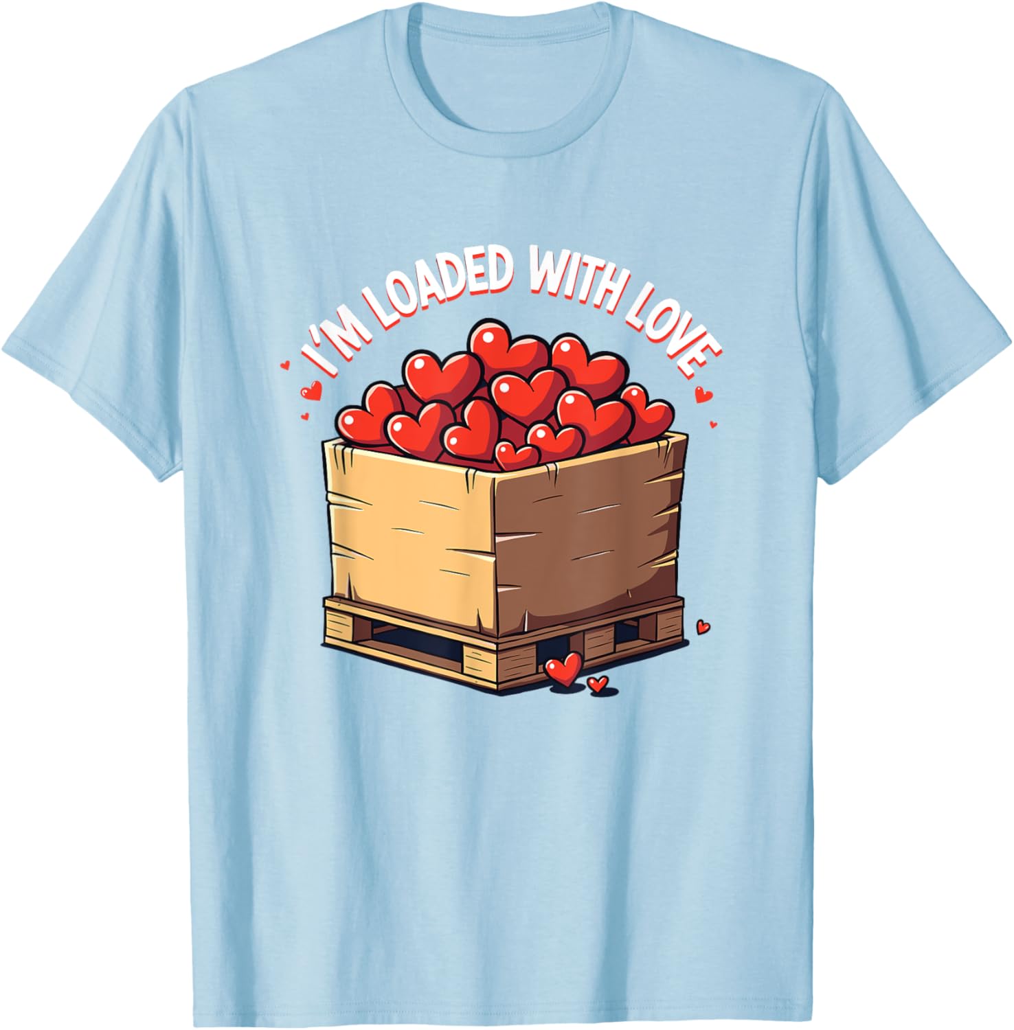 Valentine's Day Coworker Shuttle Pallet T-Shirt I'm Loaded With Love - 11