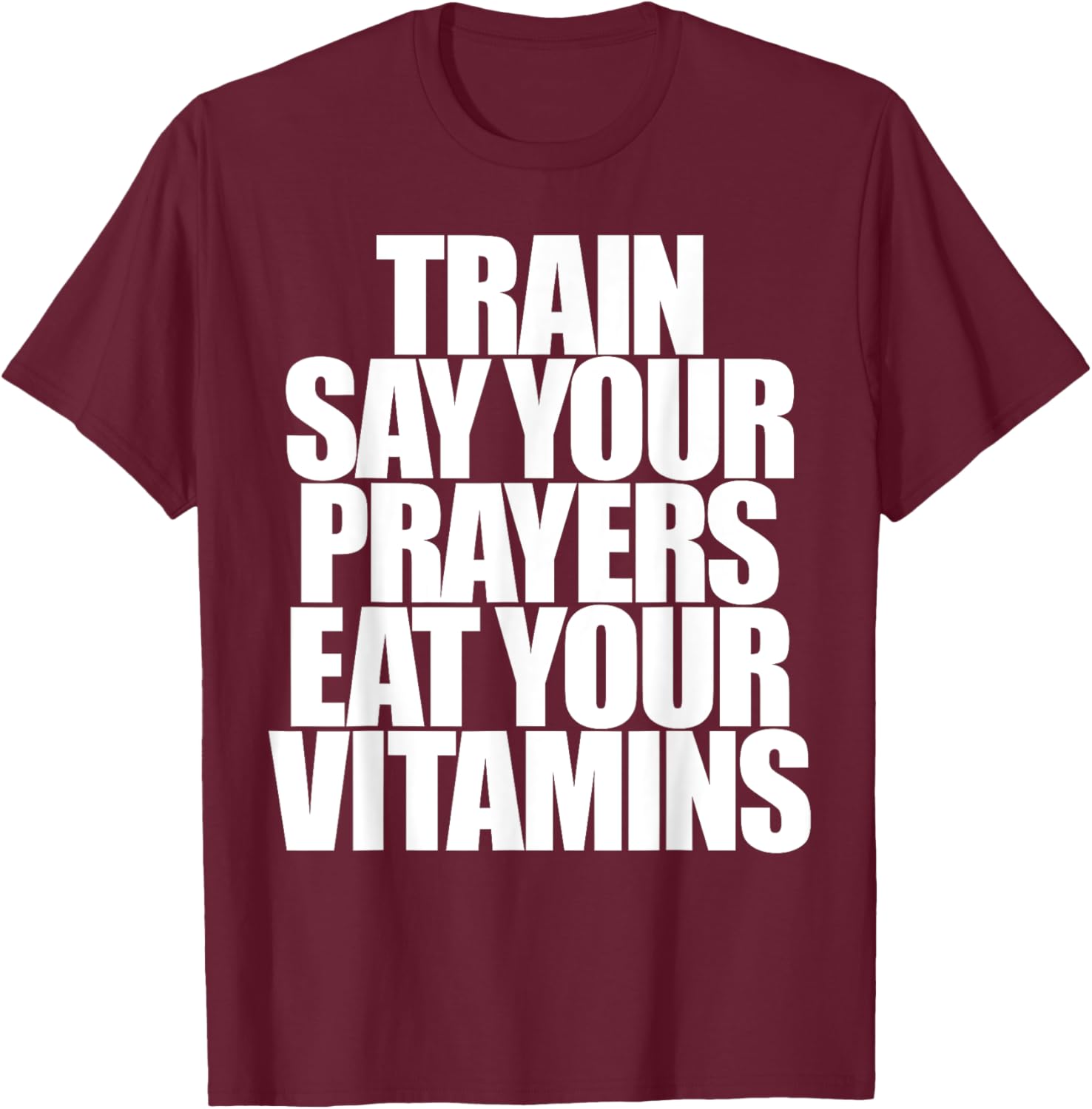 Train Say Your Prayers Eat Your Vitamins T-Shirt for Motivated Men - 17