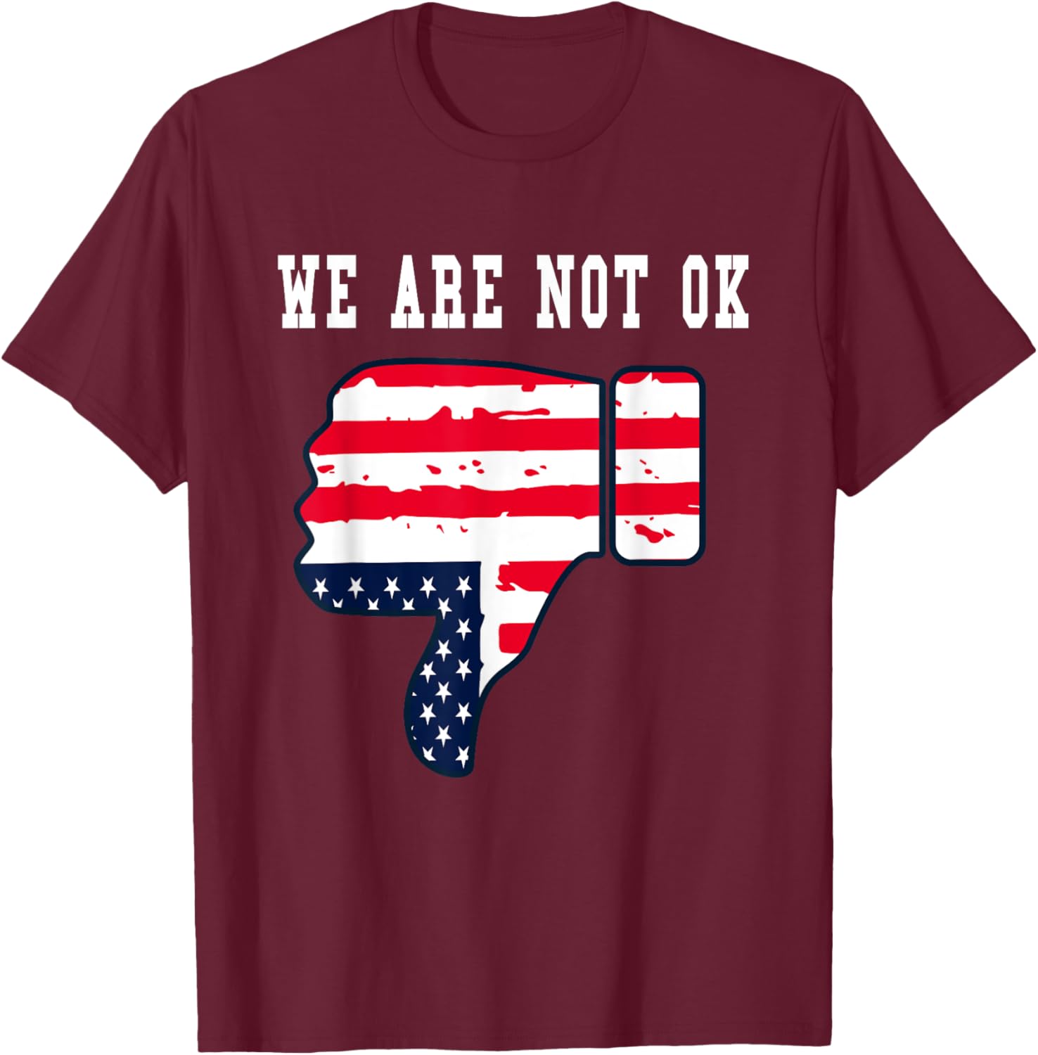 We Are Not OK American Flag Upside Down Thumbs Down T-Shirt for Everyone - 14