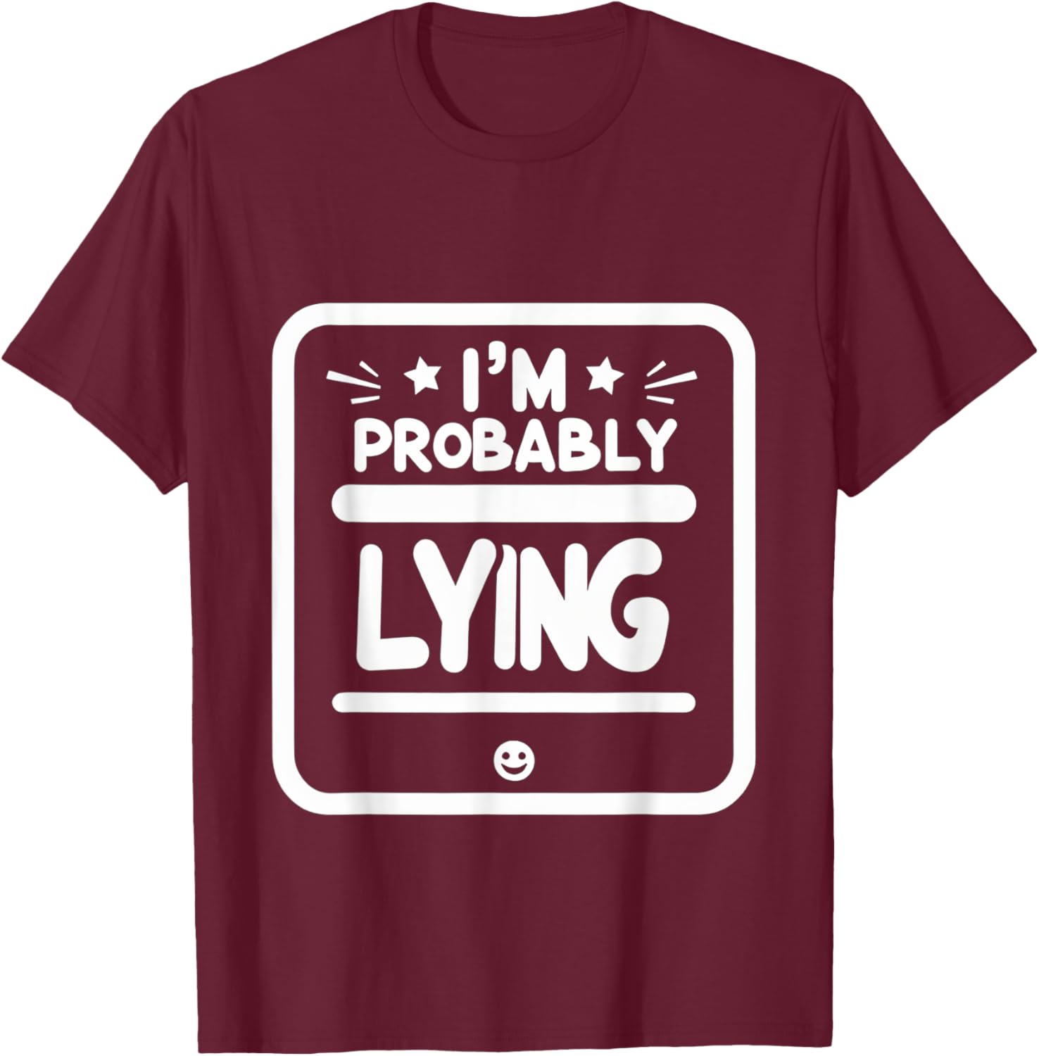 Witty Sarcastic I'm Probably Lying T-Shirt for Fun Fashion Lovers - 9