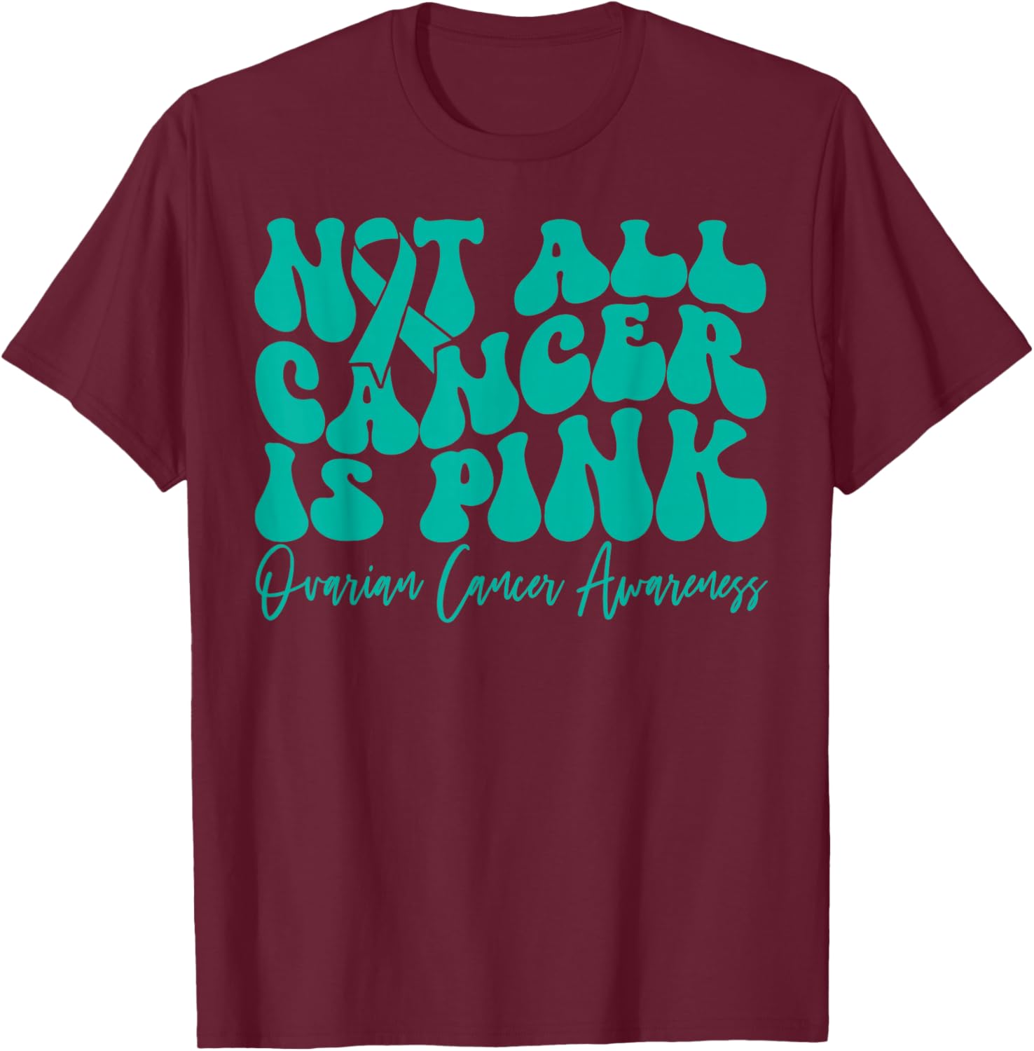 Teal Ribbon Ovarian Cancer Awareness T-Shirt - Not All Cancer is Pink - 23