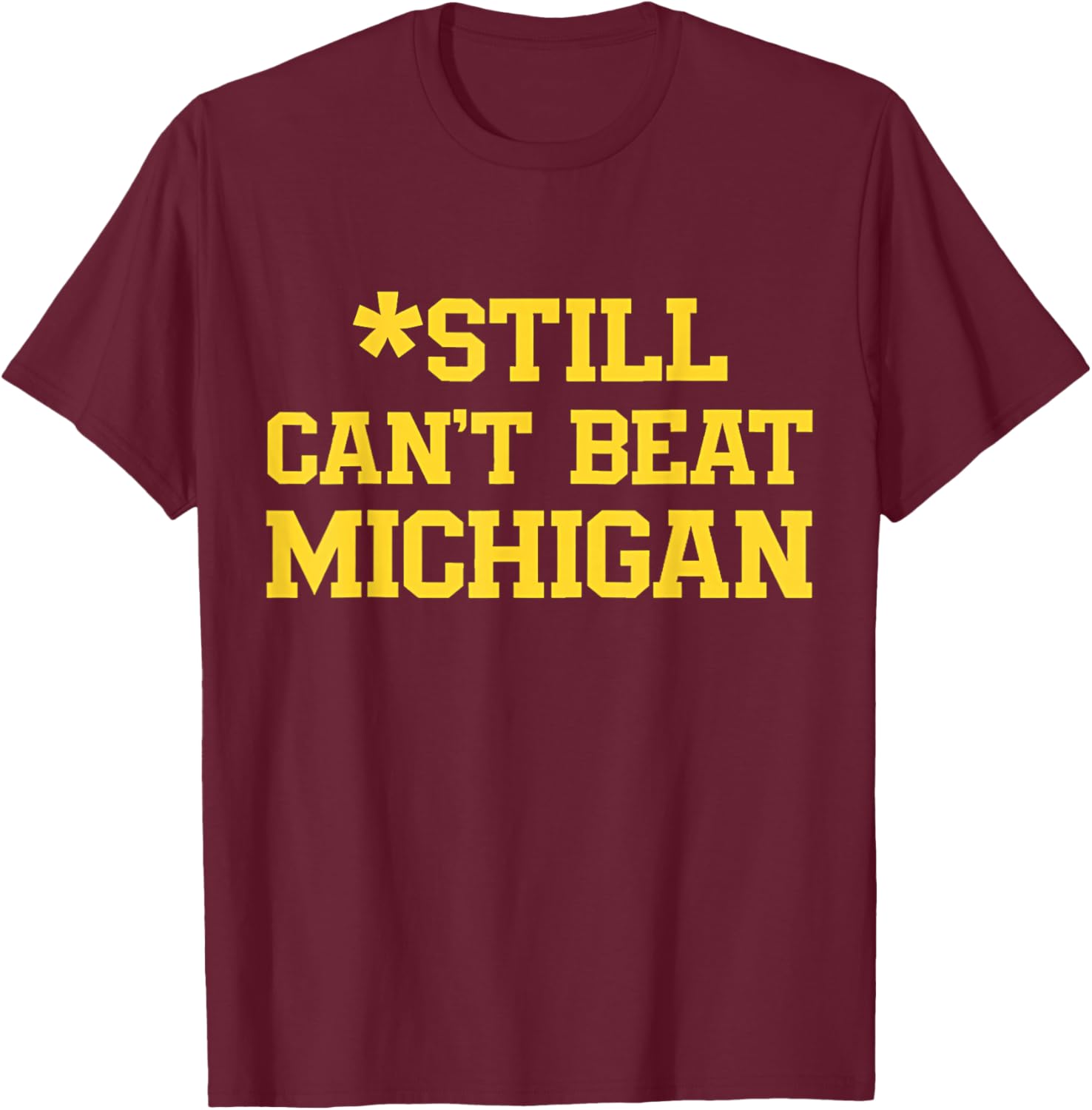 Still Can't Beat Michigan T-Shirt for Fans - Comfortable and Stylish Apparel - 11