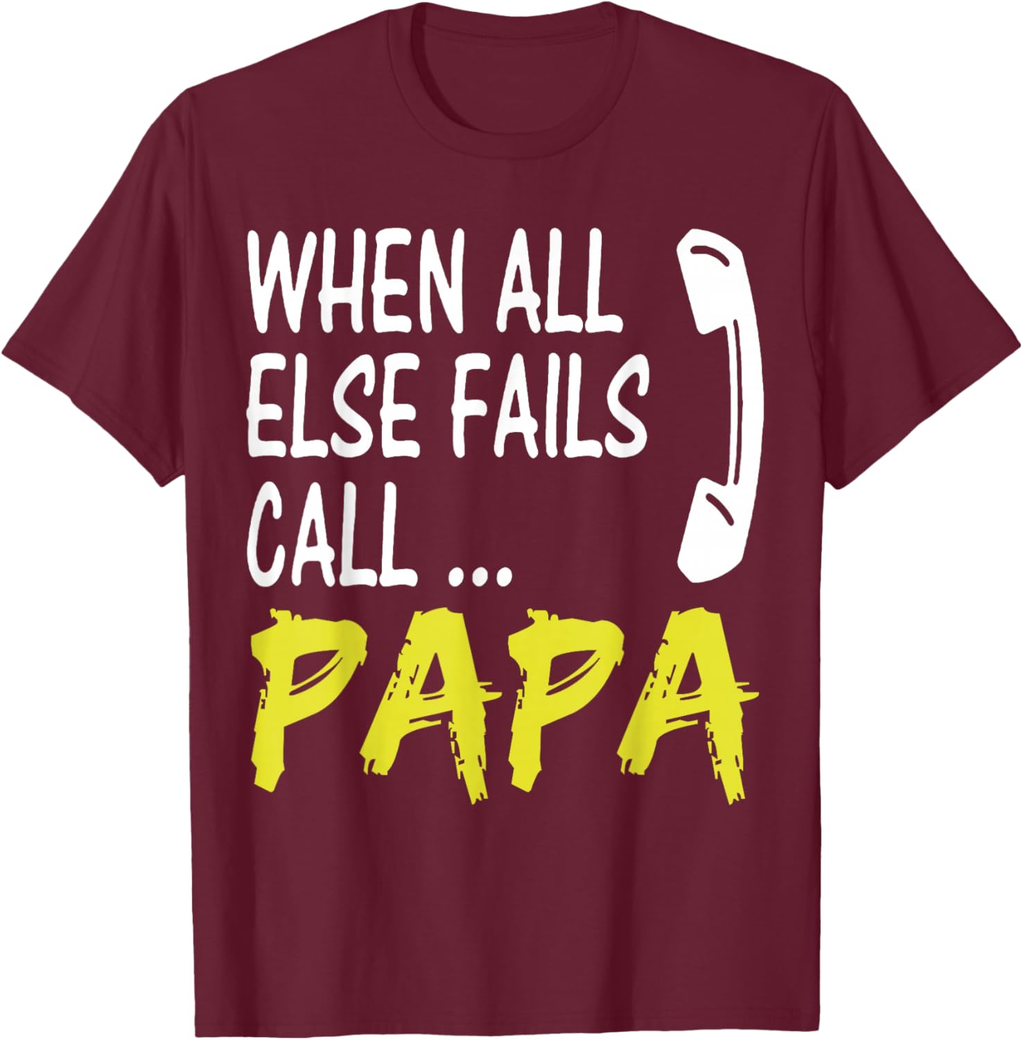 When All Else Fails Call Papa Funny Quote T-Shirt for Dads and Grads - 11