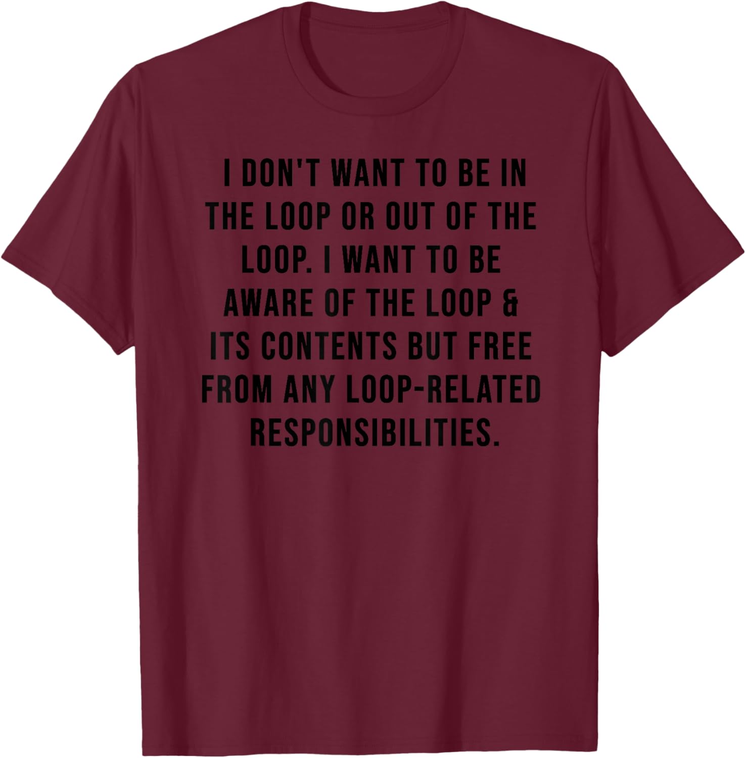 Trendy I Don't Want to Be in The Loop or Out of The Loop T-Shirt - 20