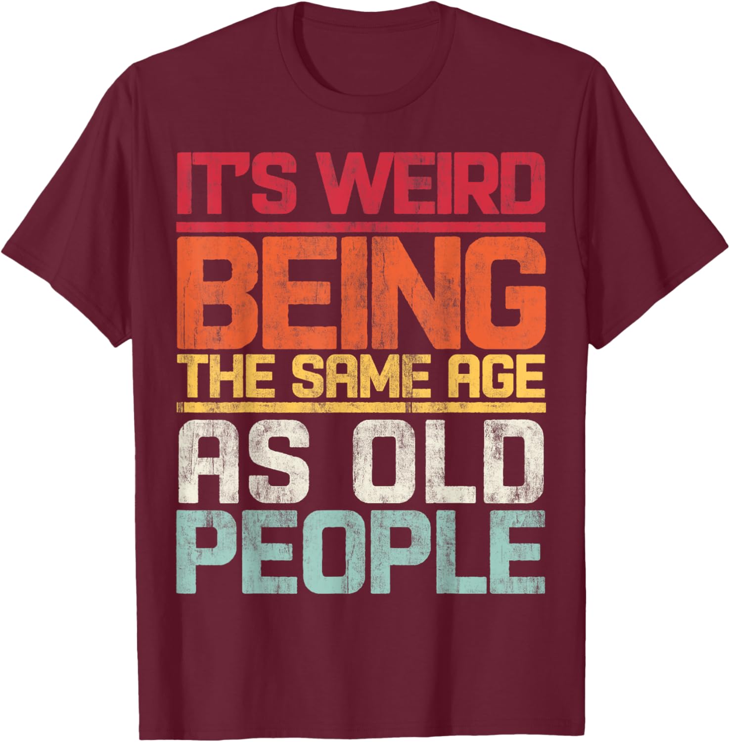 Retro T-Shirt It's Weird Being The Same Age As Old People Funny Tee - 23