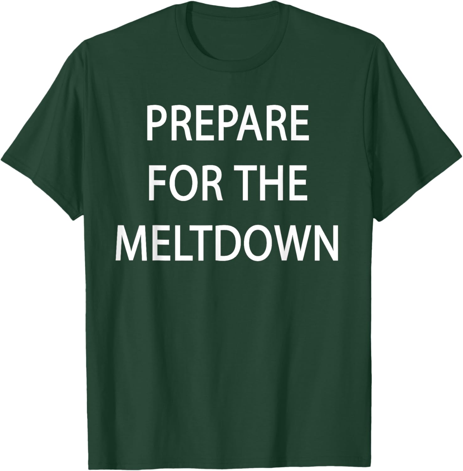 Prepare for the Meltdown Funny T-Shirt for Casual Style Lovers - 23