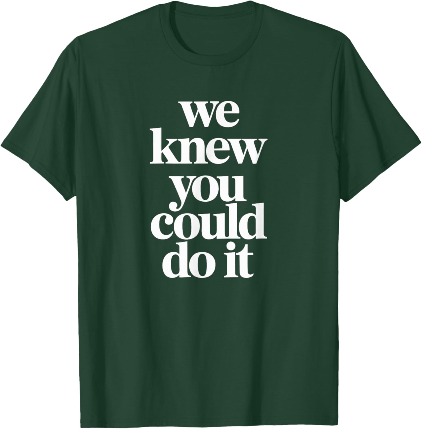 WE KNEW YOU COULD DO IT T-Shirt Fun and Inspiring Apparel for All - 12