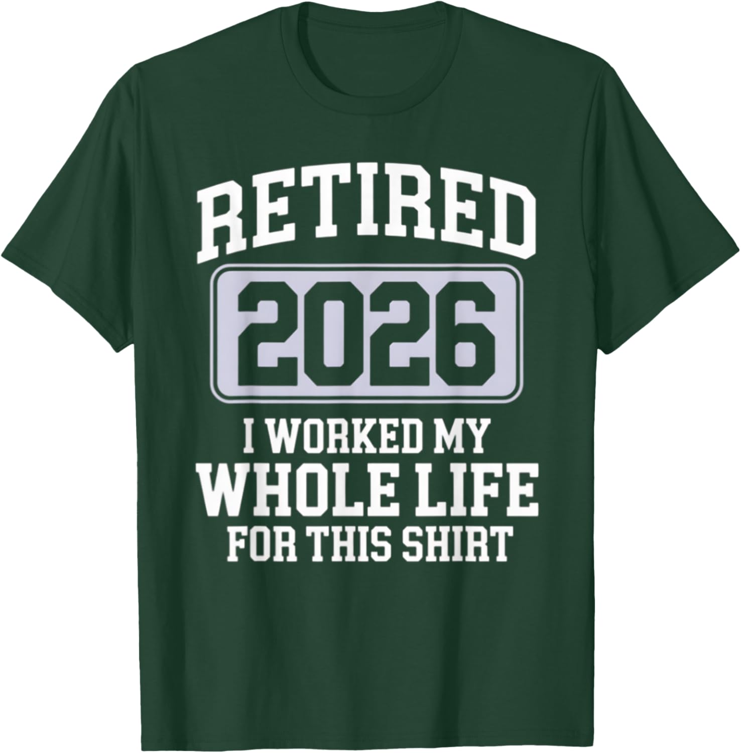 Retired 2026 Worked My Whole Life For This Funny Retirement T-Shirt - 2