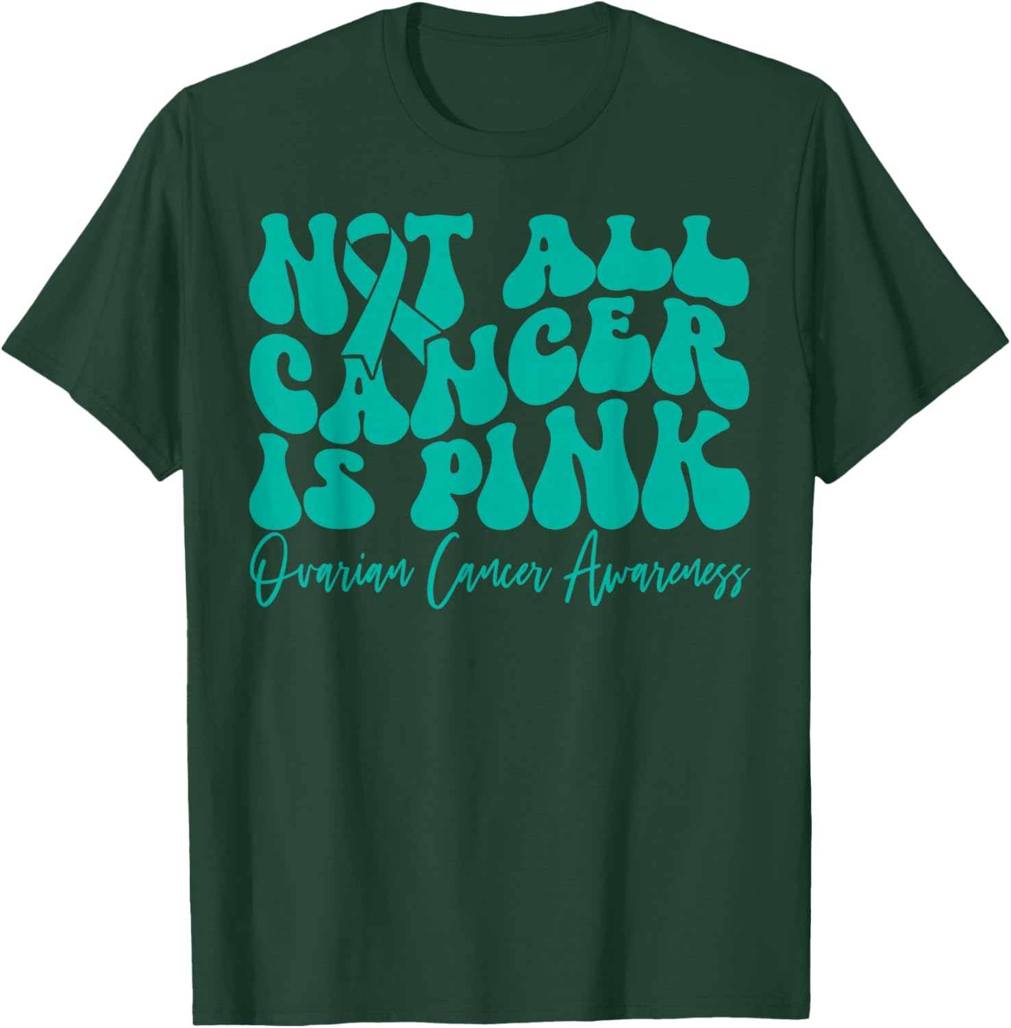 Teal Ribbon Ovarian Cancer Awareness T-Shirt - Not All Cancer is Pink - 7