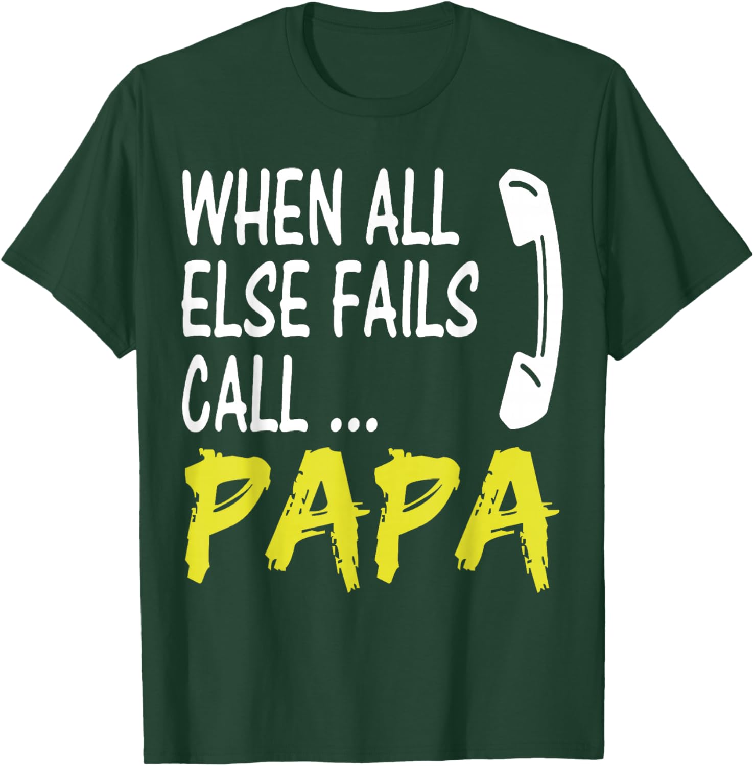 When All Else Fails Call Papa Funny Quote T-Shirt for Dads and Grads - 1