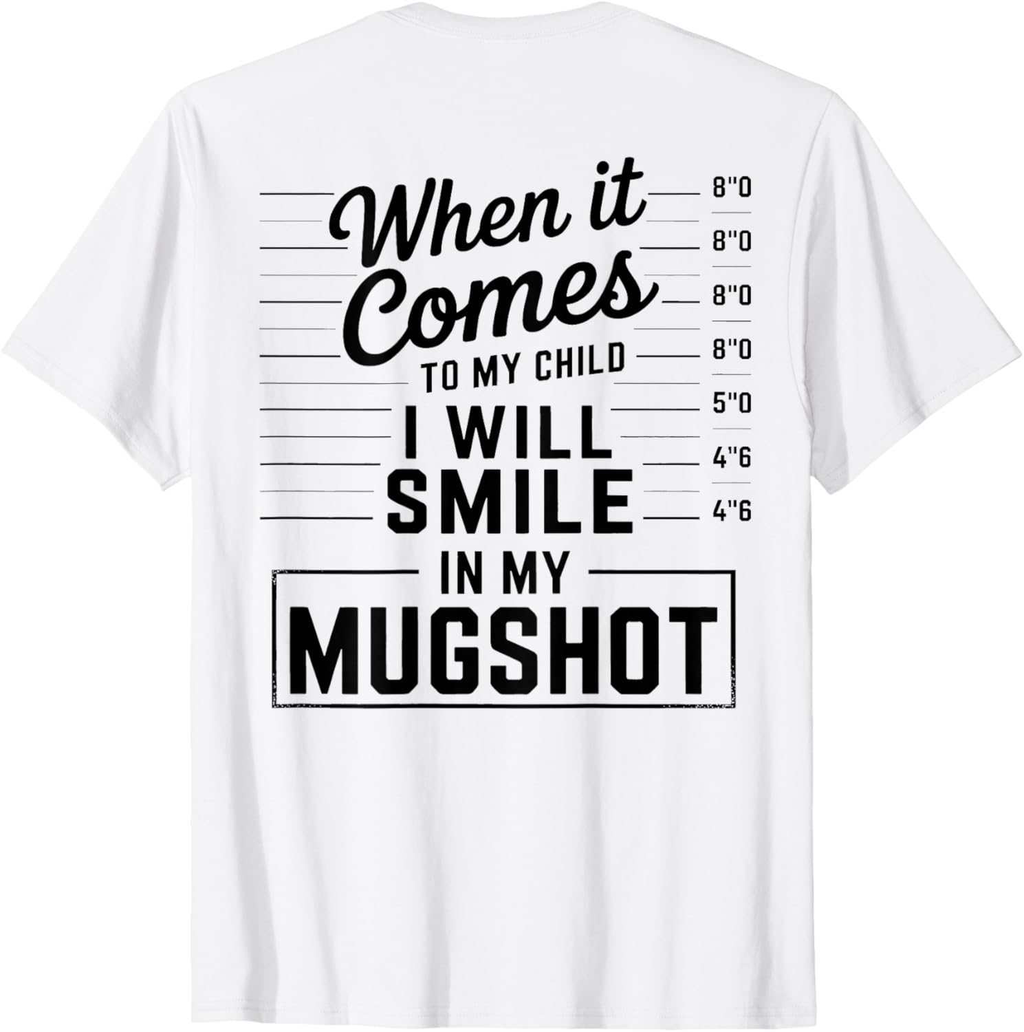 When It Comes to My Child I Smile in Mugshot T-Shirt for Parents - 21