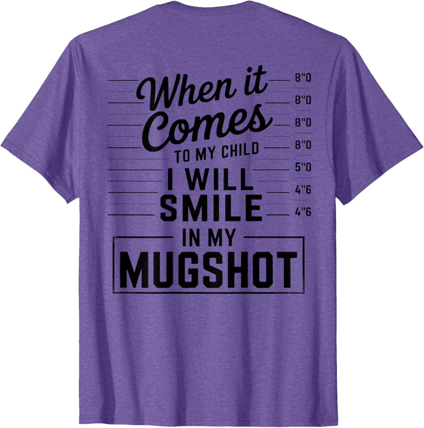 When It Comes to My Child I Smile in Mugshot T-Shirt for Parents - 11