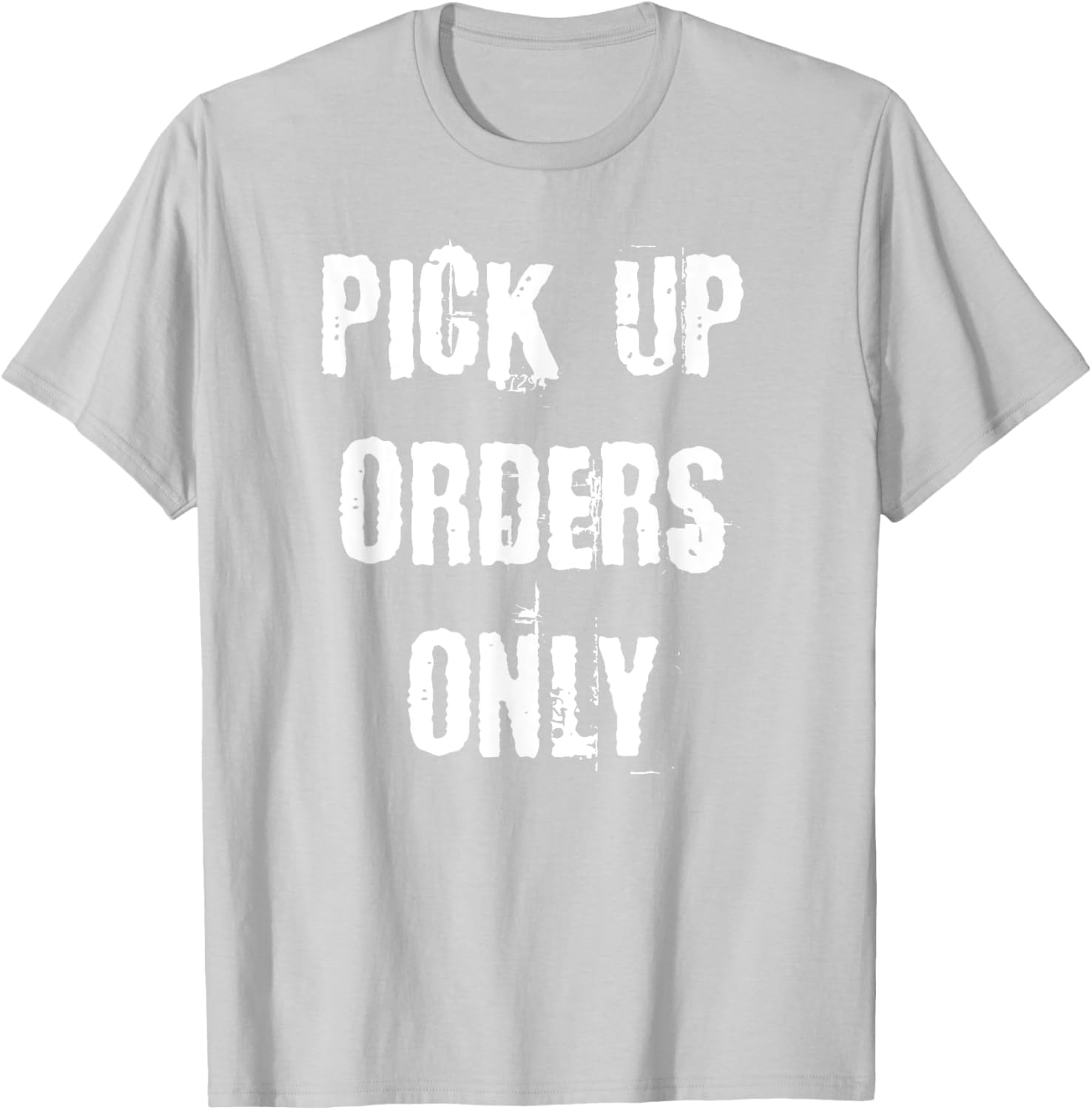 Pick Up Orders Only T-Shirt - Fun and Casual Apparel for Everyday Style - 17
