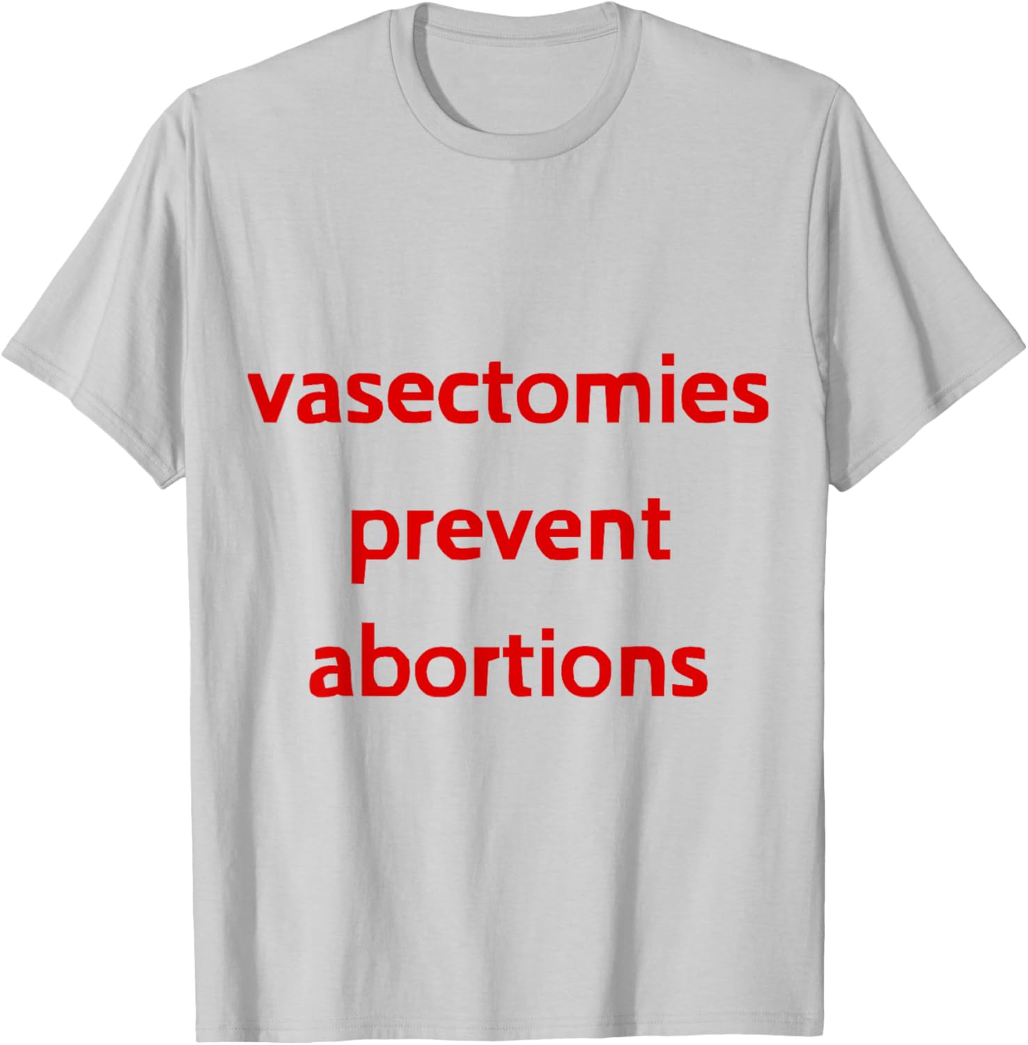 Pro Choice Male Contraception T-Shirt - Vasectomies Prevent Abortions - 16