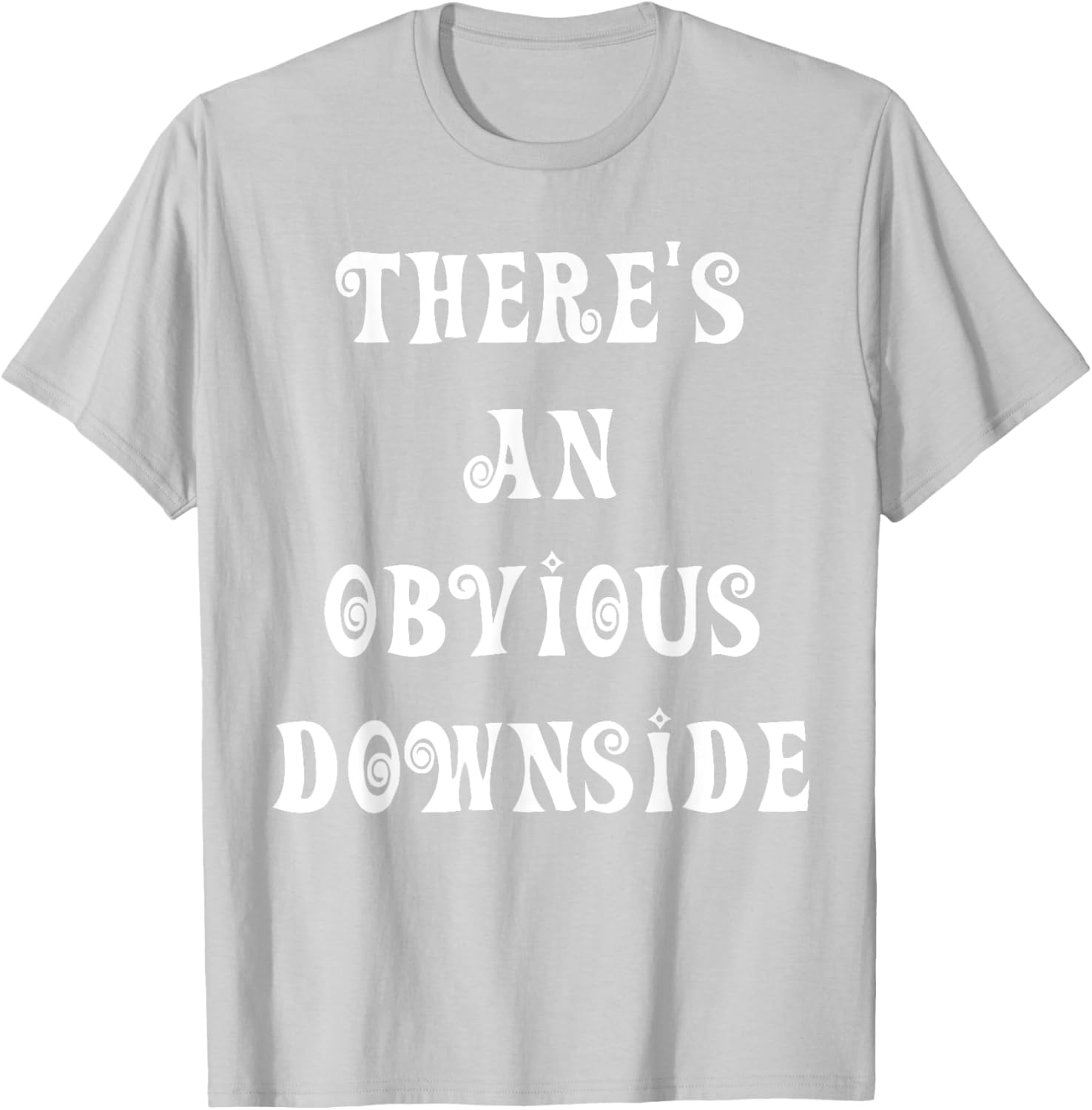 There's an Obvious Downside T-Shirt for Casual Style and Fun Vibes - 25