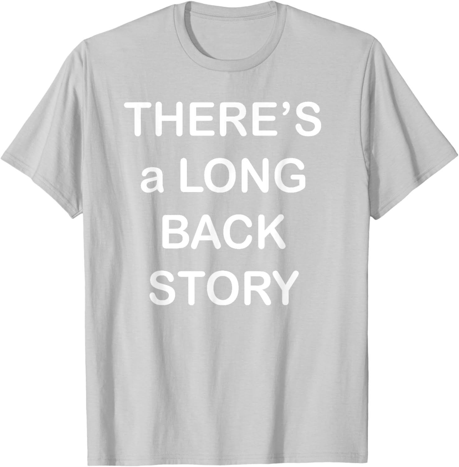 There's Long Back Story T-Shirt for Creative Souls - Fun Graphic Tee - 8