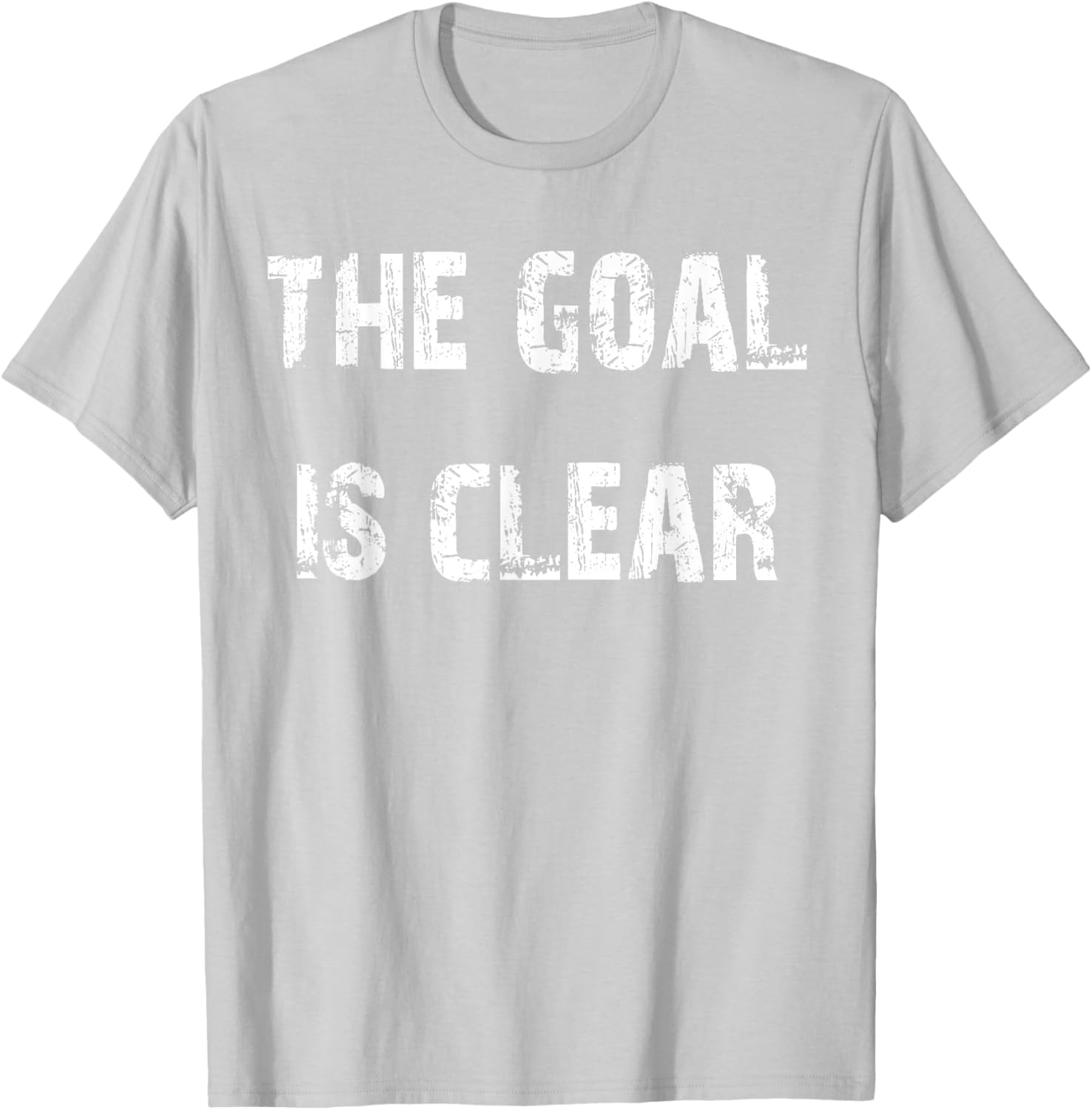 The Goal is Clear Motivational T-Shirt for Inspired Living and Style - 5