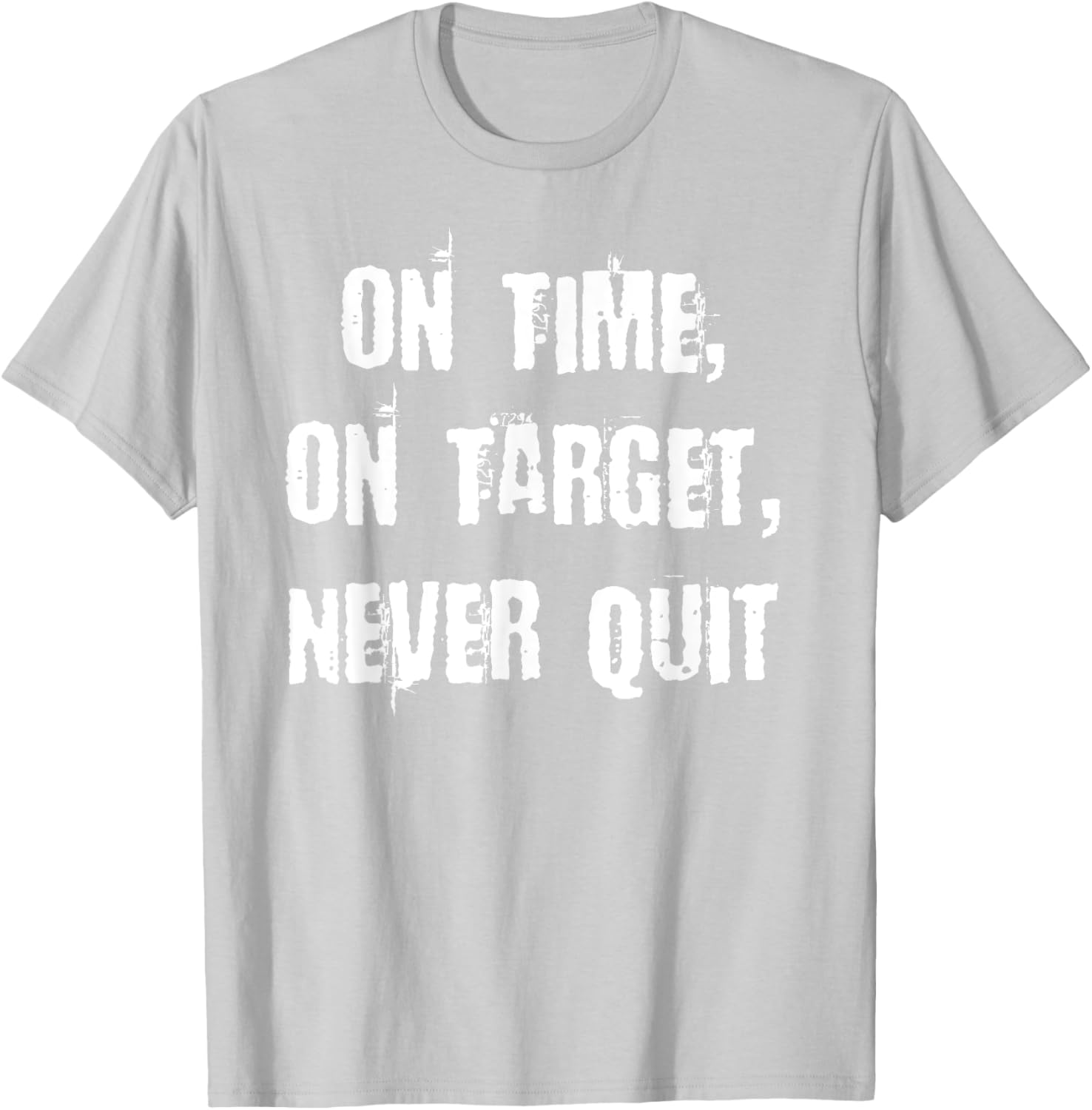 Stay Motivated with On Time On Target Never Quit T-Shirt for Everyday Wear - 21