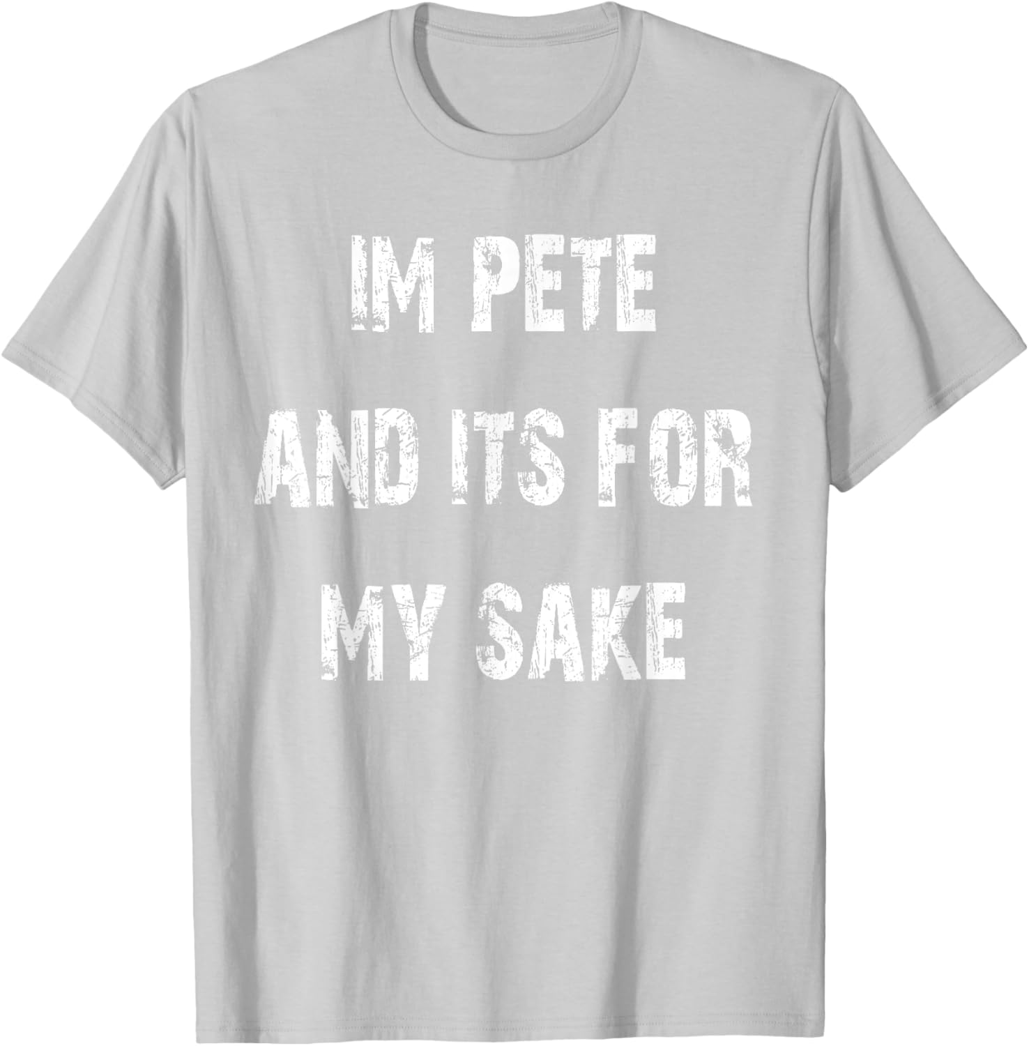 Pete's Sake Funny T-Shirt for Humor Lovers - Stylish Casual Wear - 24