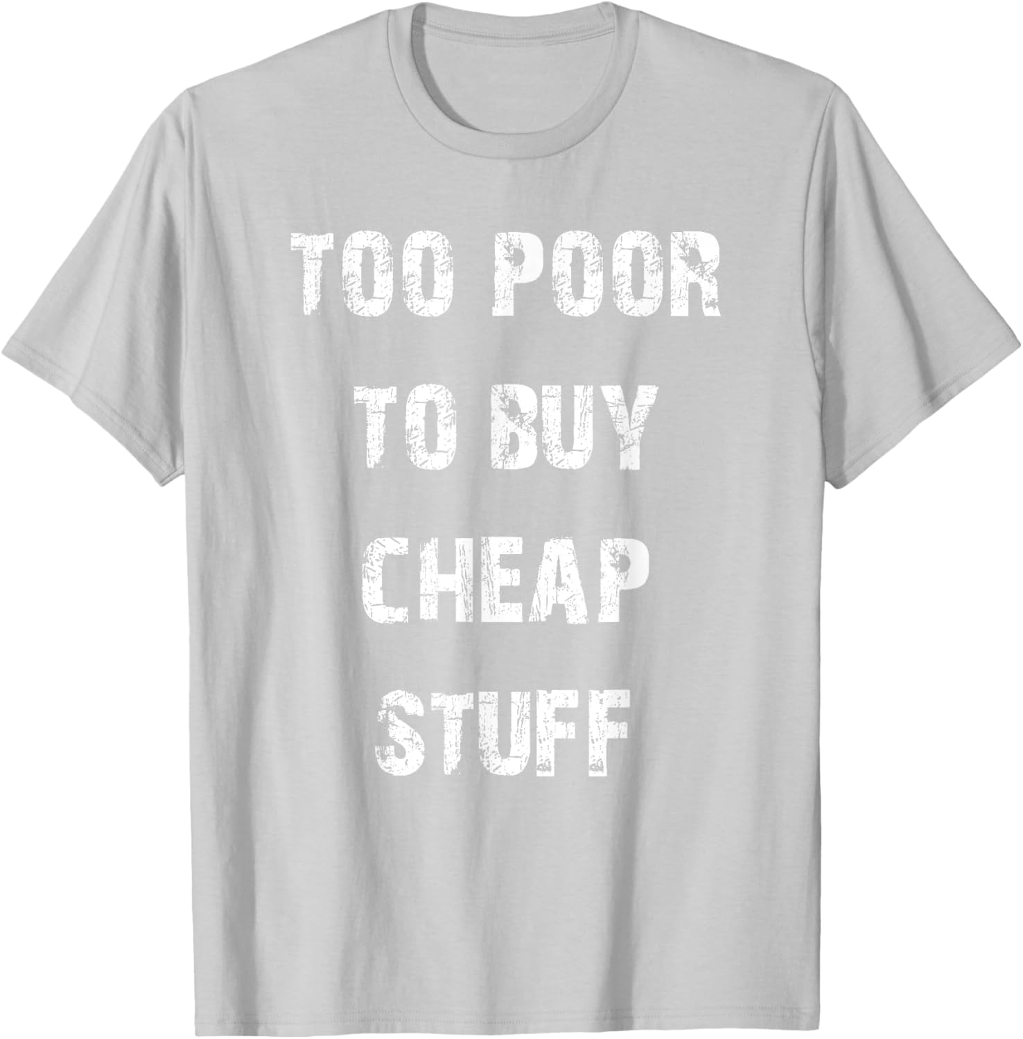 Too Poor to Buy Cheap Stuff T-Shirt for Humor Lovers and Trendsetters - 17