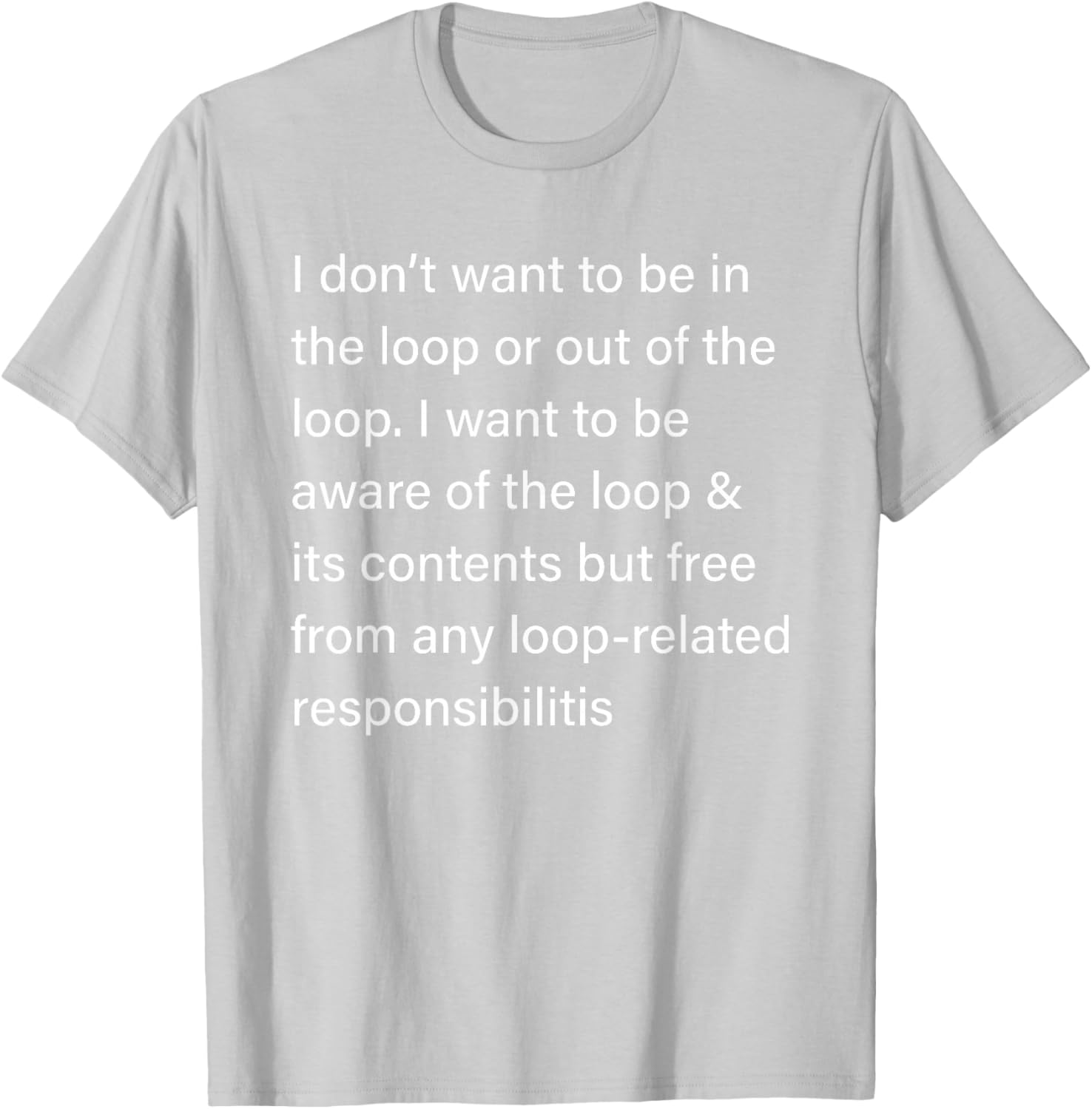 Sarcastic I Don’t Want to Be in or Out of The Loop T-Shirt for Fun Style - 7