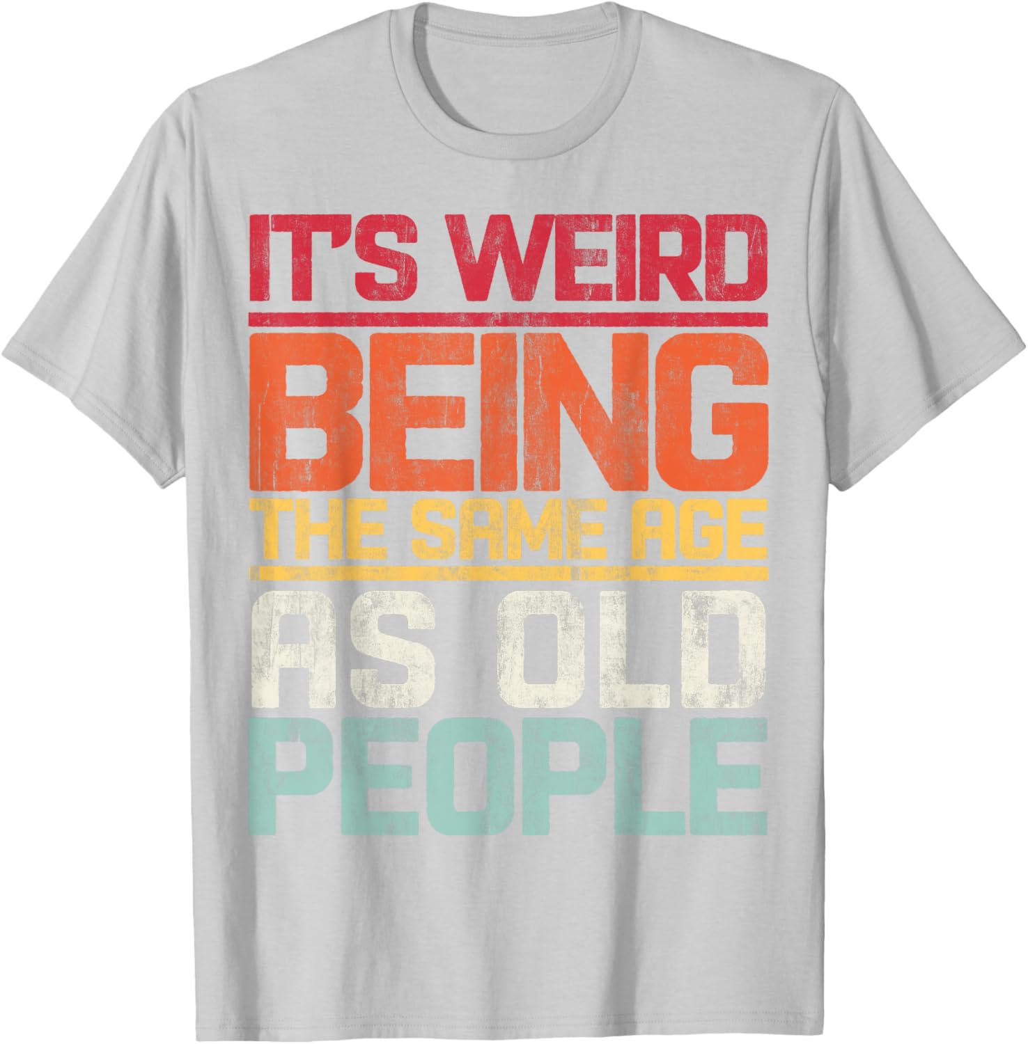 Retro T-Shirt It's Weird Being The Same Age As Old People Funny Tee - 10