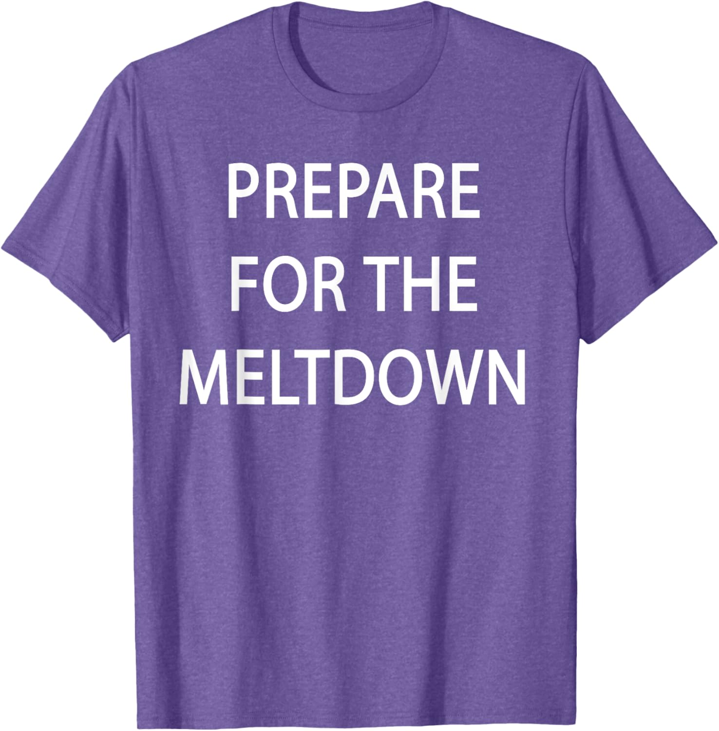 Prepare for the Meltdown Funny T-Shirt for Casual Style Lovers - 22