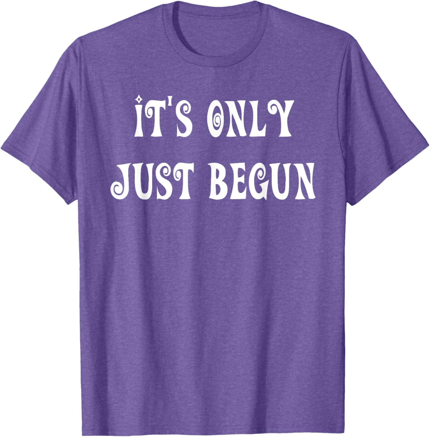 Trendy It's Only Just Begun T-Shirt for Stylish Outfits and Everyday Wear - 3