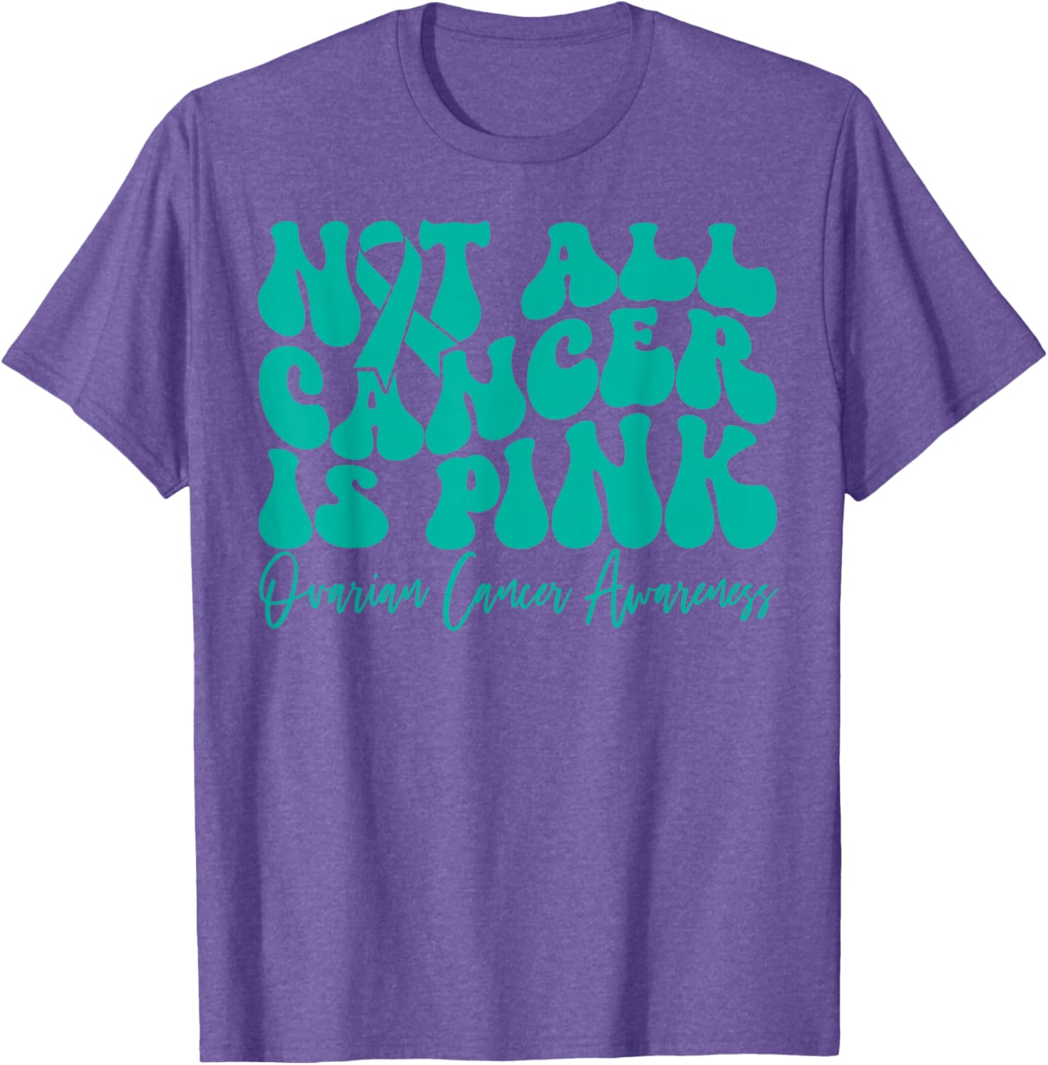 Teal Ribbon Ovarian Cancer Awareness T-Shirt - Not All Cancer is Pink - 1