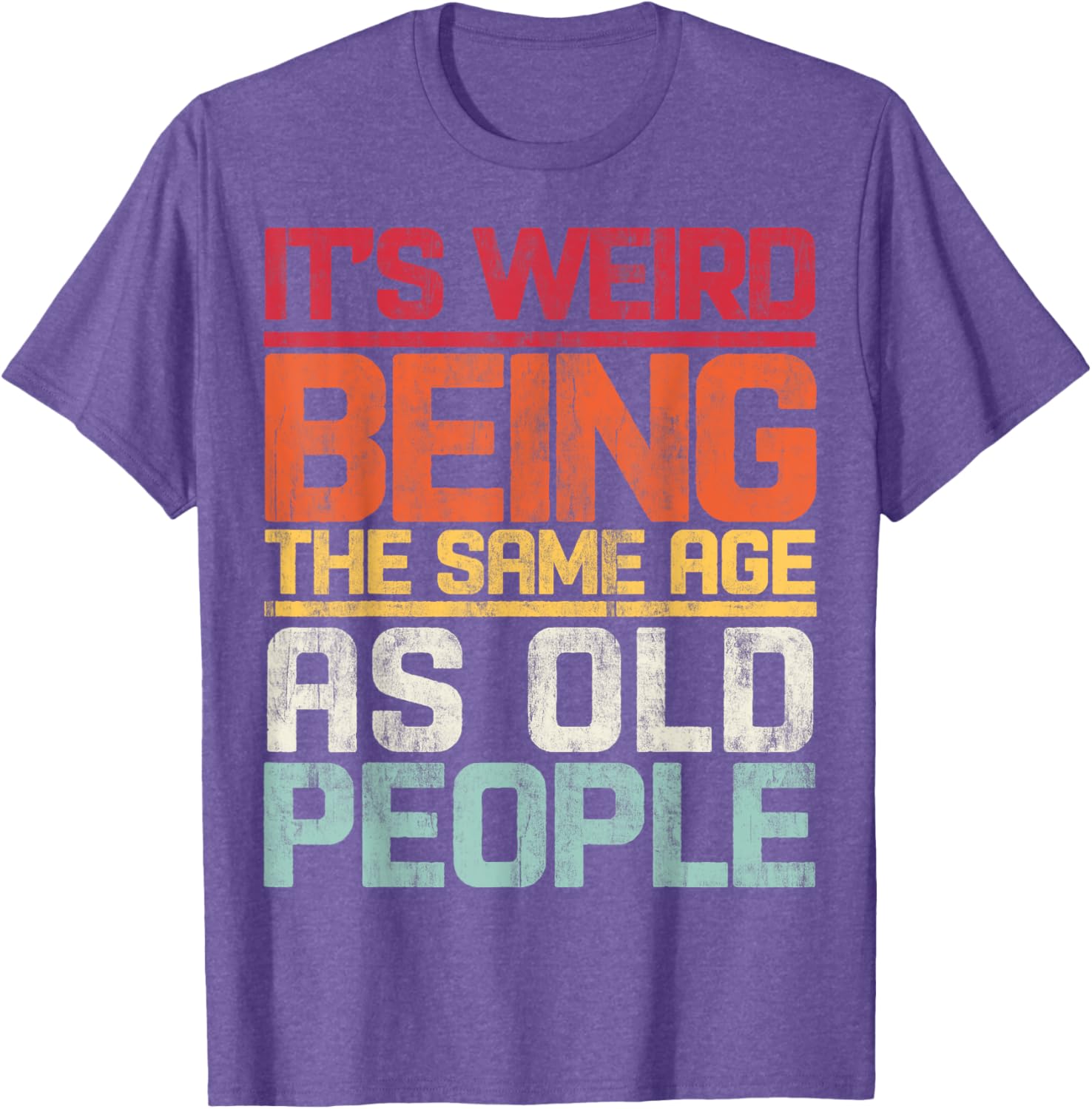 Retro T-Shirt It's Weird Being The Same Age As Old People Funny Tee - 3