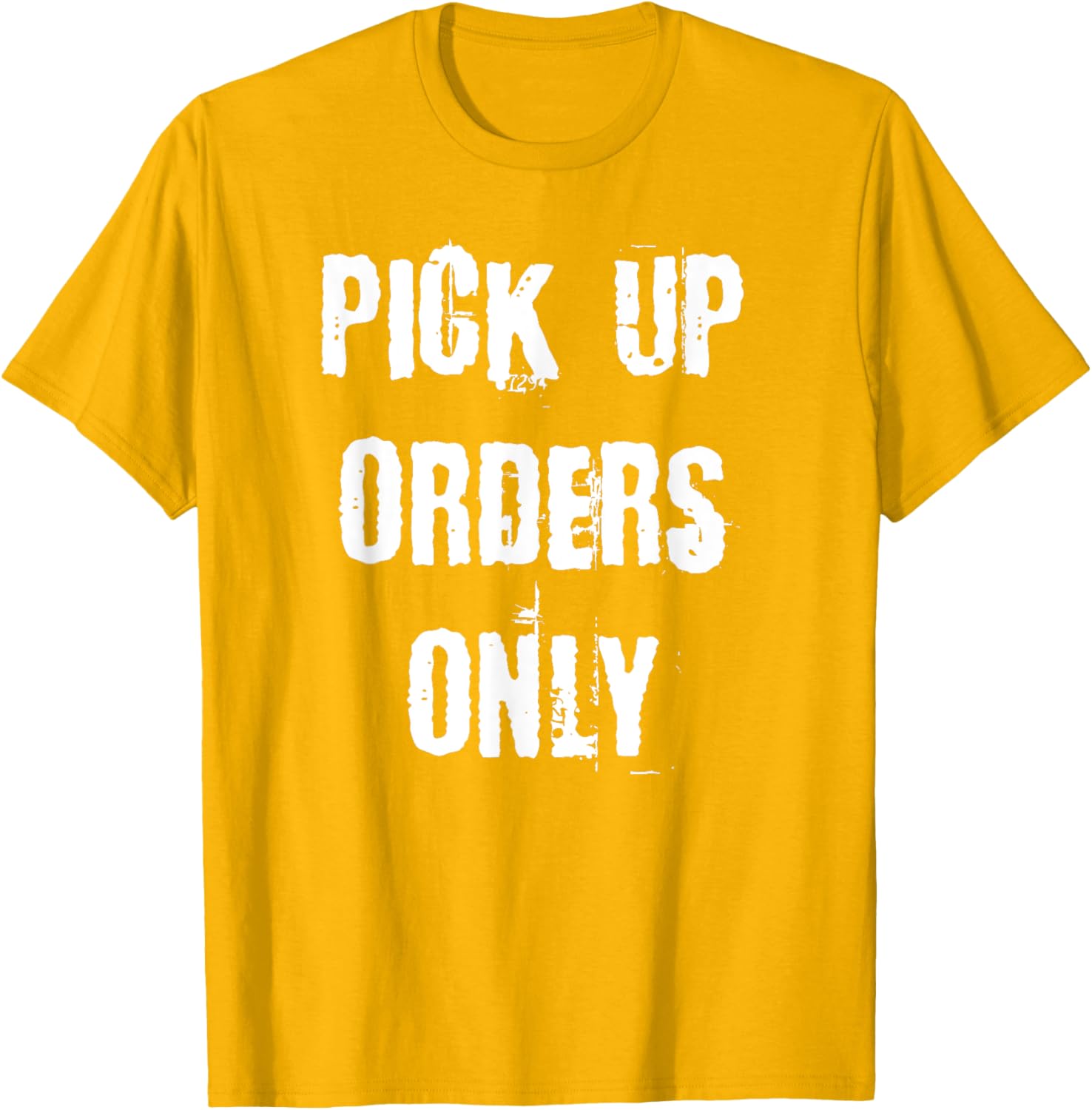 Pick Up Orders Only T-Shirt - Fun and Casual Apparel for Everyday Style - 12