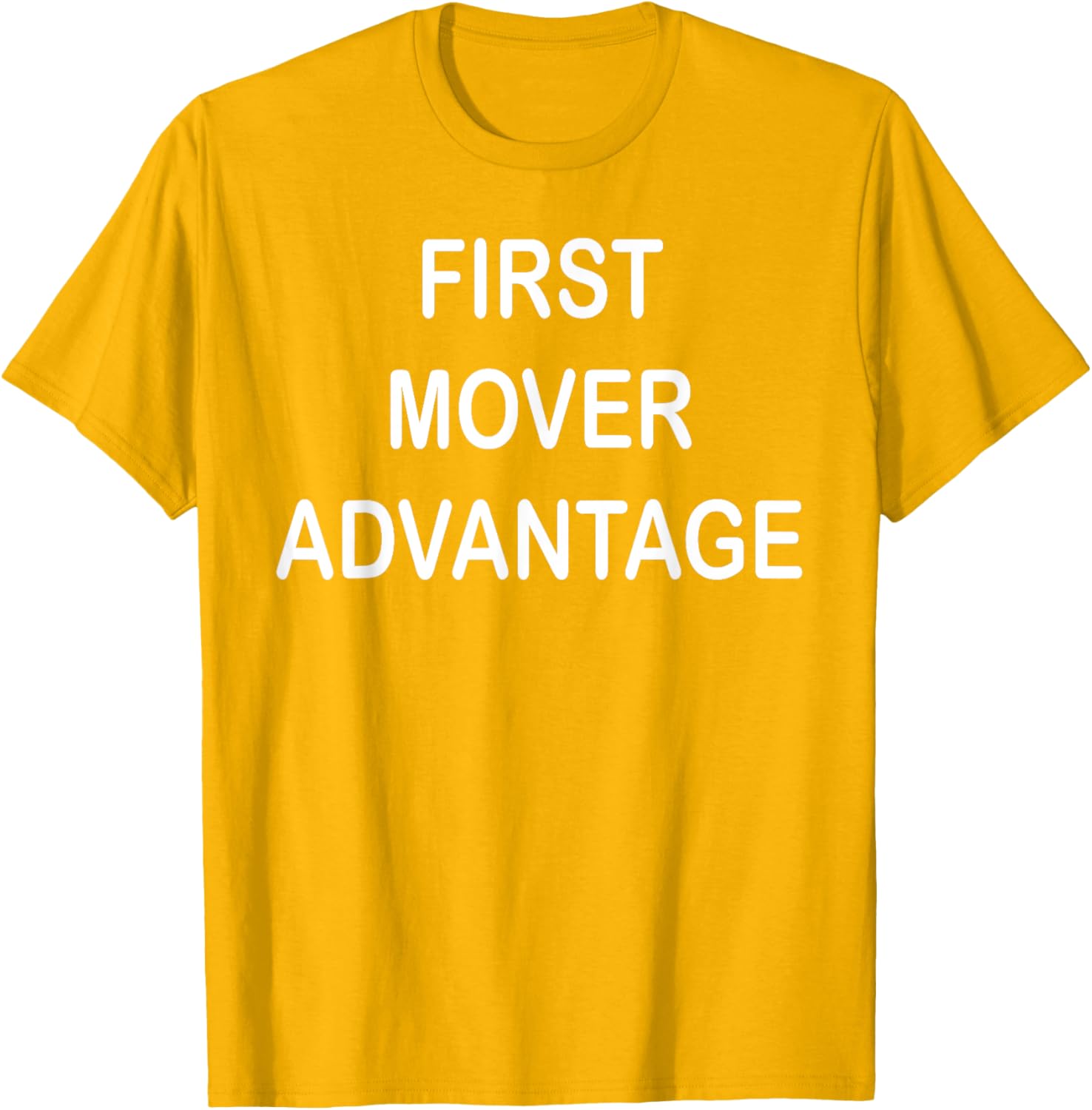 Trendy First Mover Advantage T-Shirt for Style Lovers and Trendsetters - 25