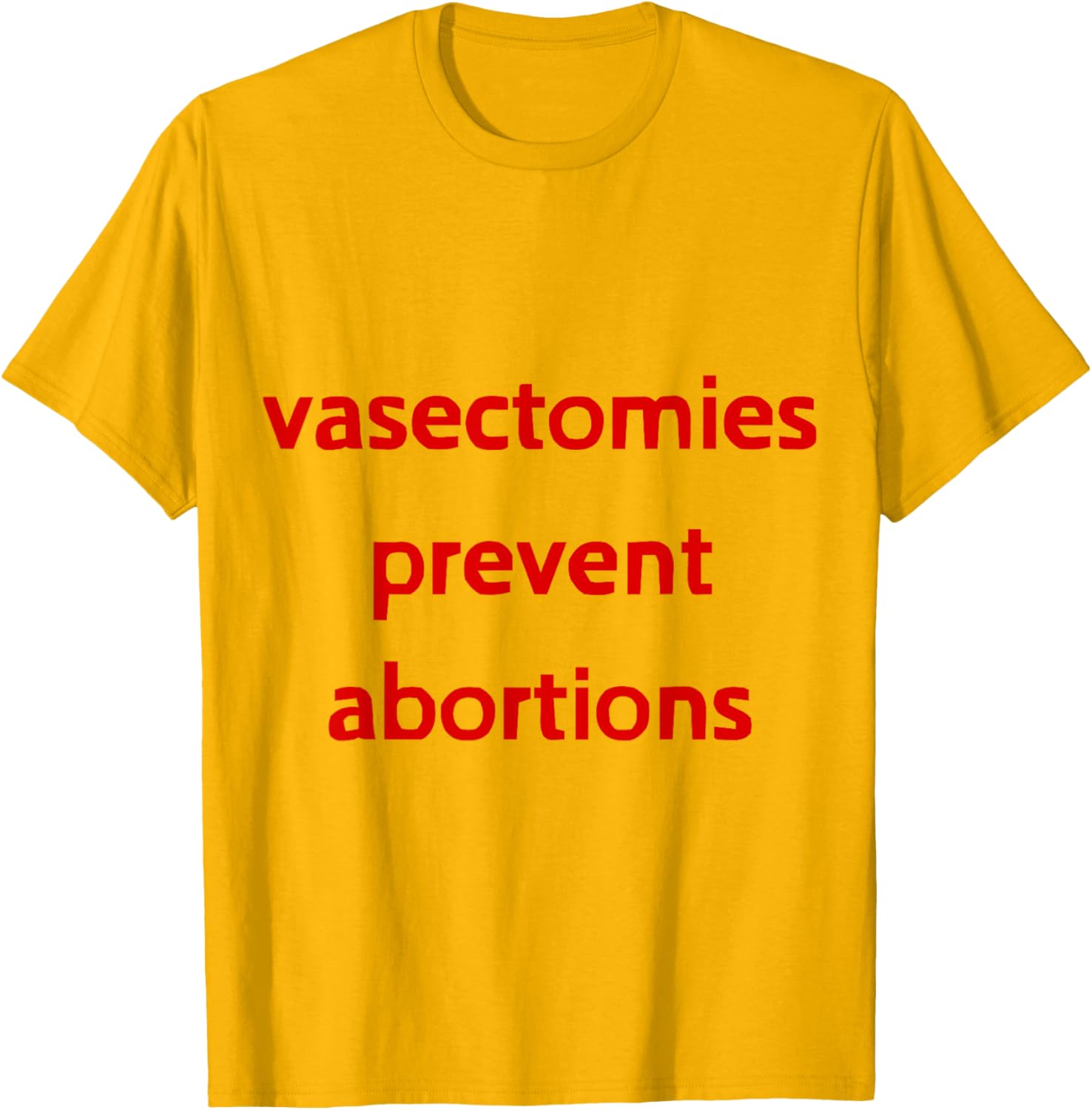 Pro Choice Male Contraception T-Shirt - Vasectomies Prevent Abortions - 24