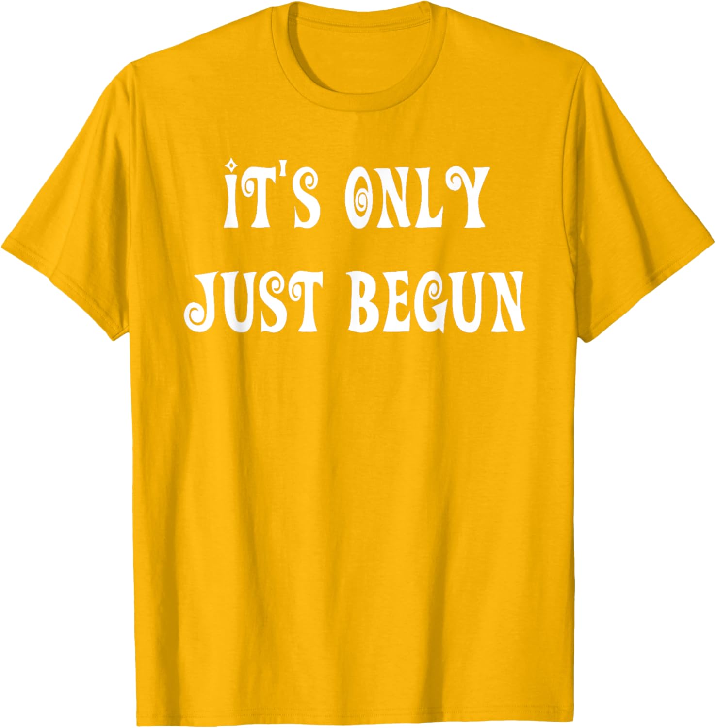 Trendy It's Only Just Begun T-Shirt for Stylish Outfits and Everyday Wear - 20