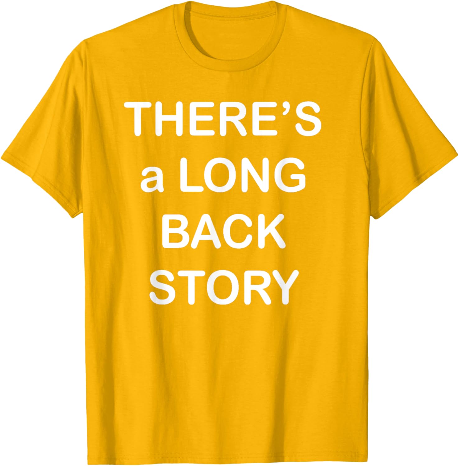 There's Long Back Story T-Shirt for Creative Souls - Fun Graphic Tee - 9