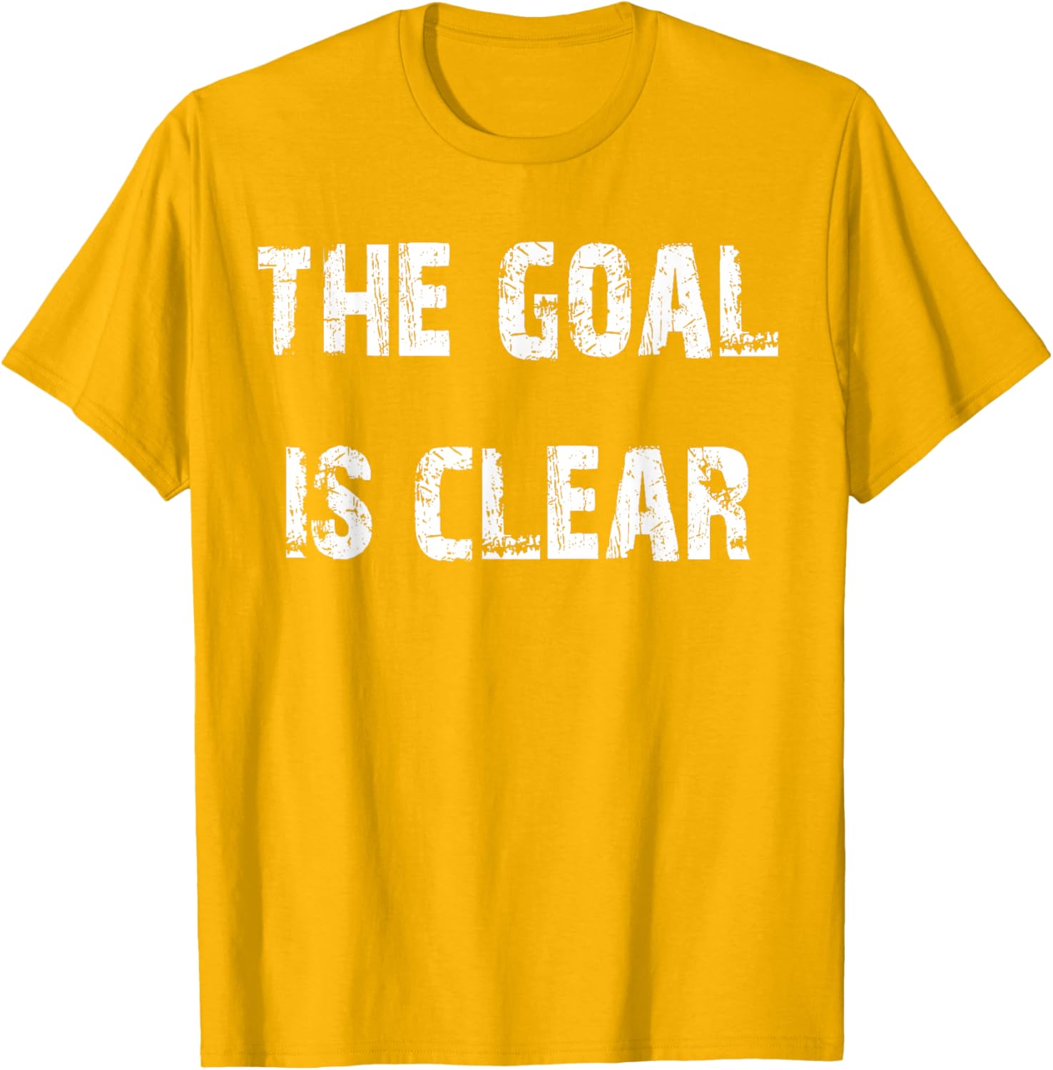 The Goal is Clear Motivational T-Shirt for Inspired Living and Style - 12