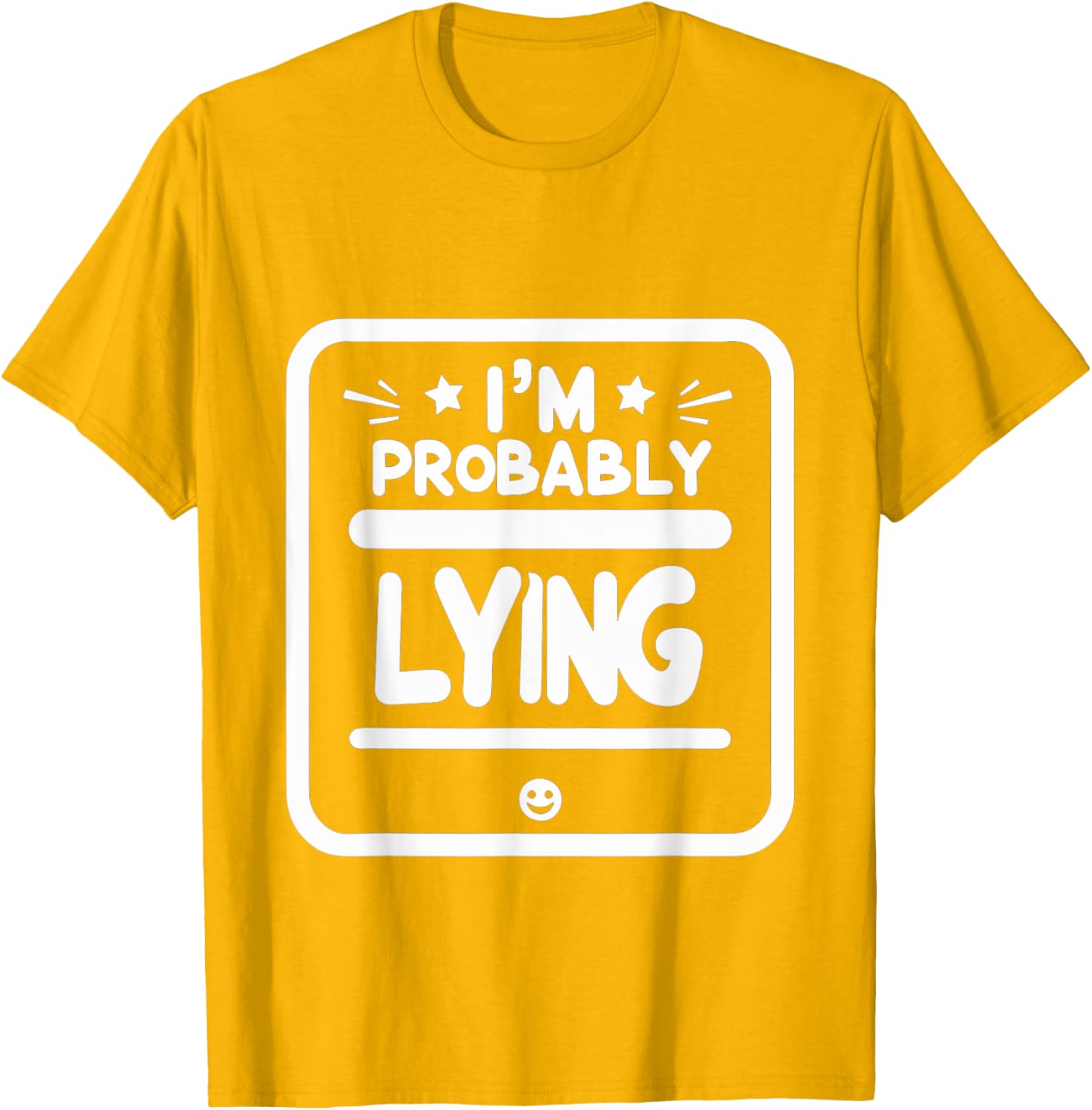 Witty Sarcastic I'm Probably Lying T-Shirt for Fun Fashion Lovers - 24
