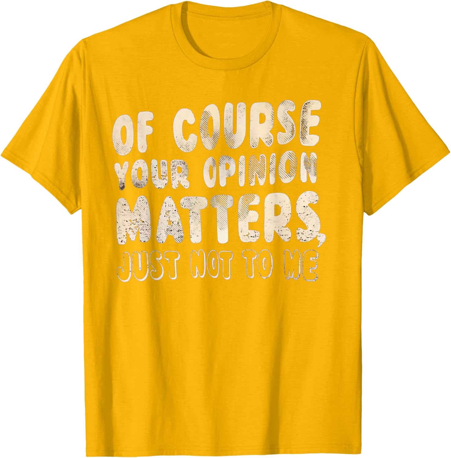 Of Course Your Opinion Matters T-Shirt - Fun Graphic Tee for Everyone - 13