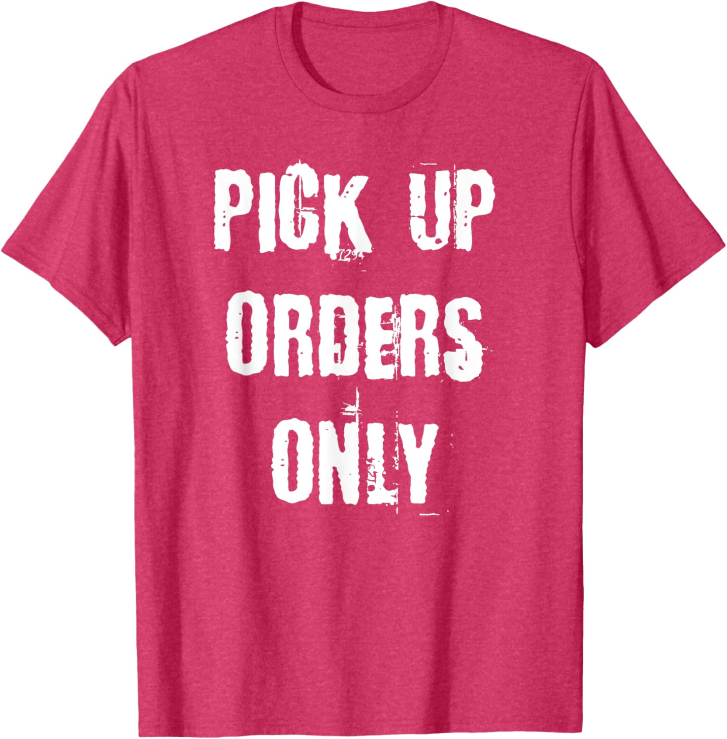 Pick Up Orders Only T-Shirt - Fun and Casual Apparel for Everyday Style - 25