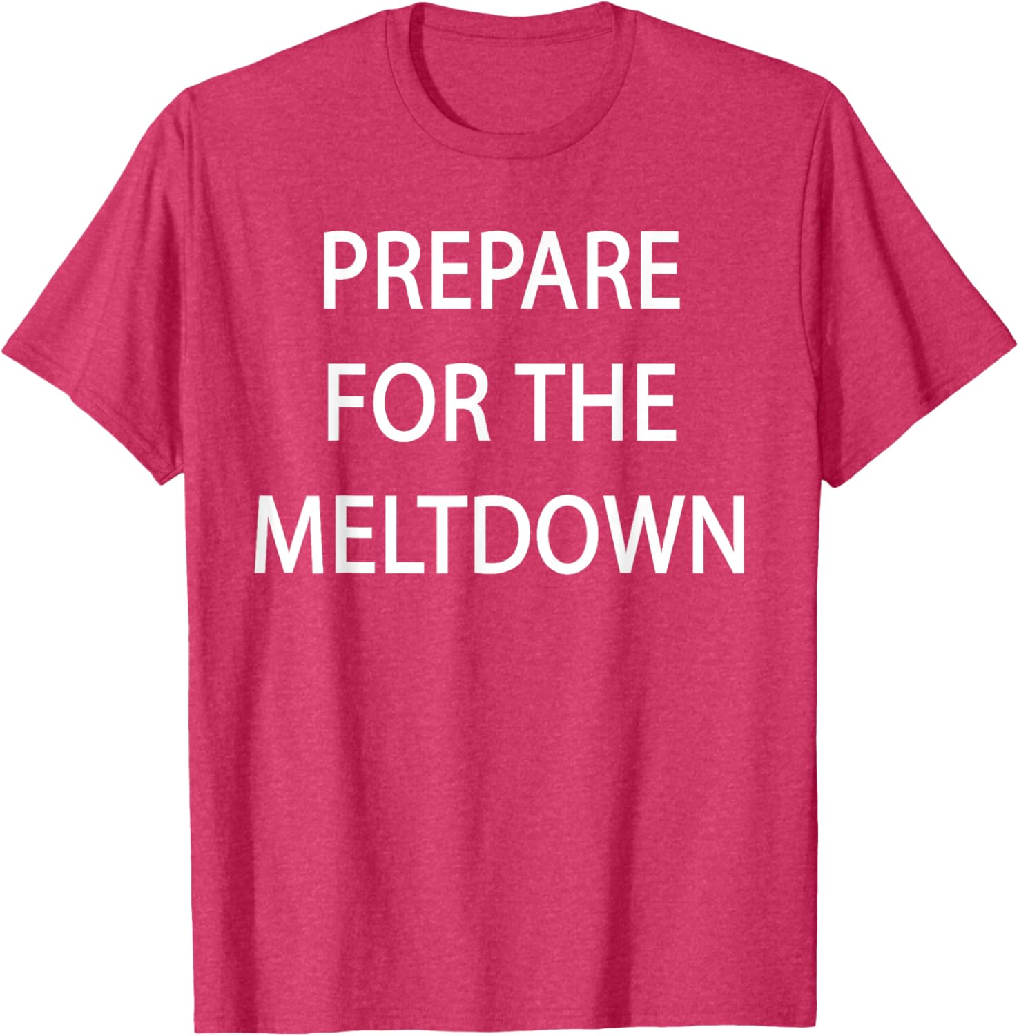 Prepare for the Meltdown Funny T-Shirt for Casual Style Lovers - 3