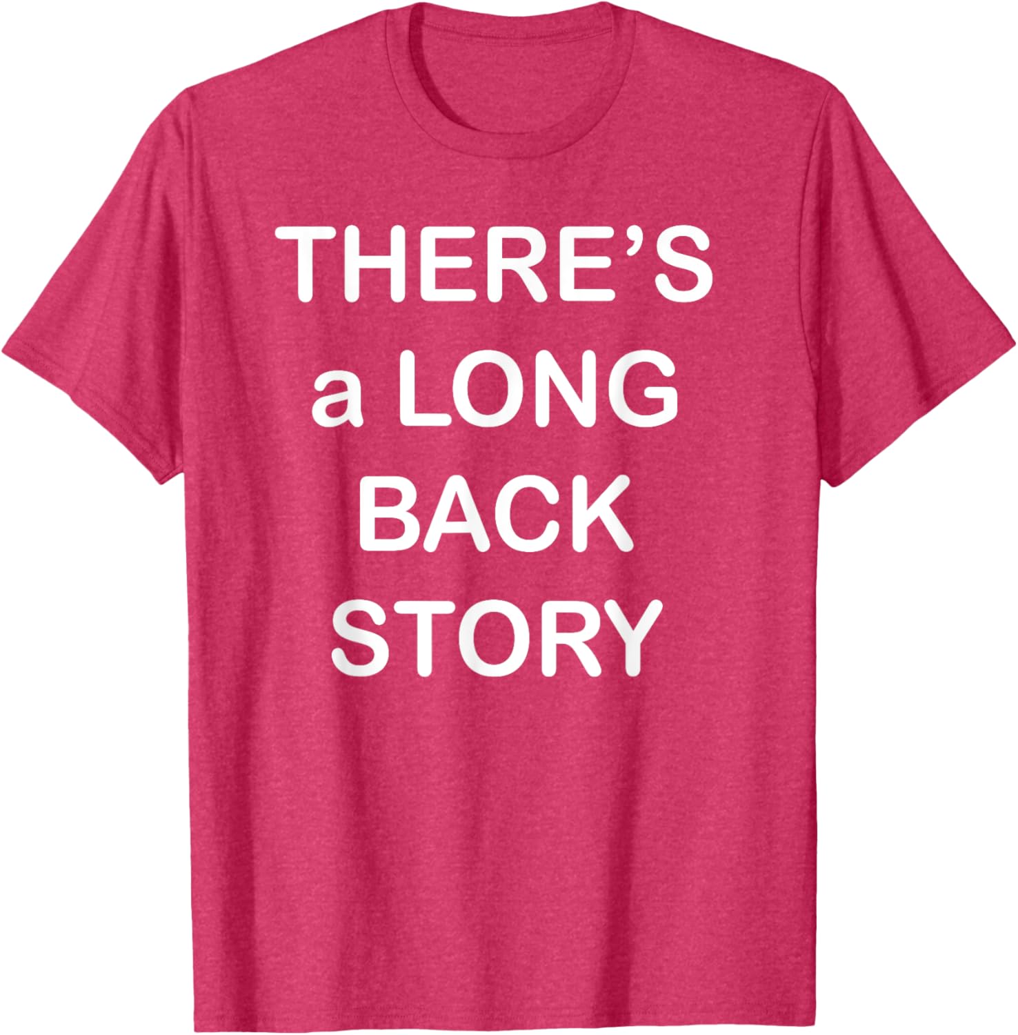 There's Long Back Story T-Shirt for Creative Souls - Fun Graphic Tee - 28