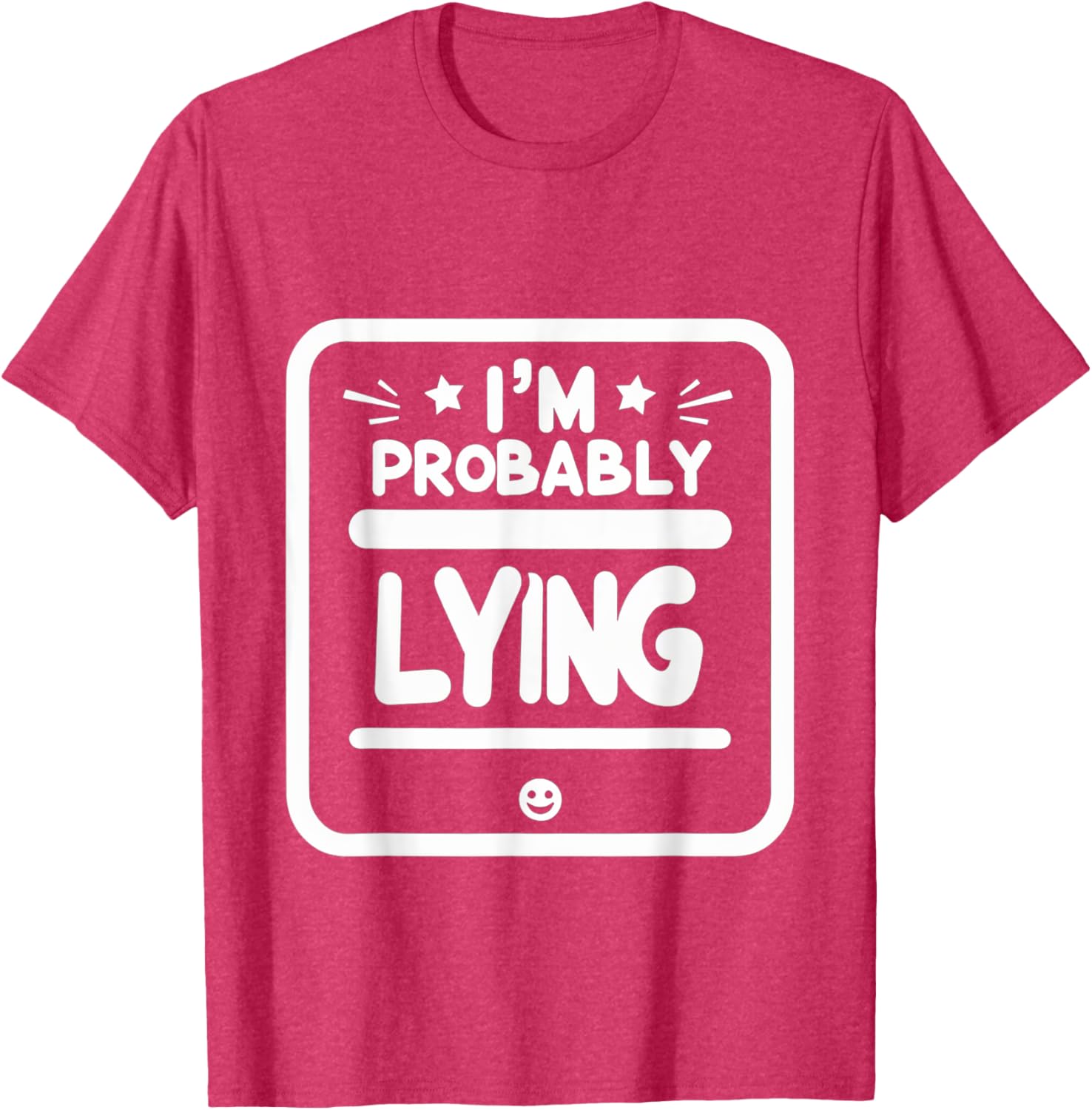 Witty Sarcastic I'm Probably Lying T-Shirt for Fun Fashion Lovers - 6