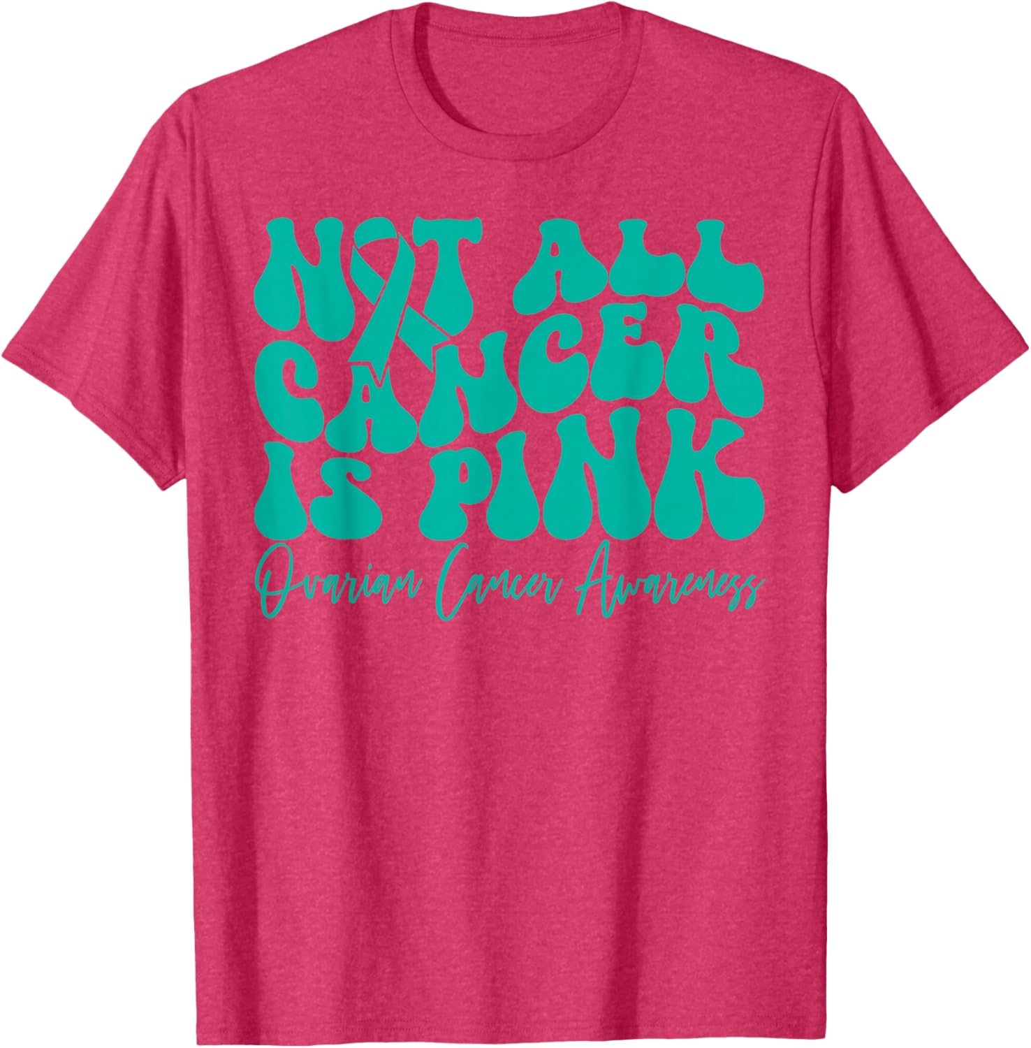 Teal Ribbon Ovarian Cancer Awareness T-Shirt - Not All Cancer is Pink - 21
