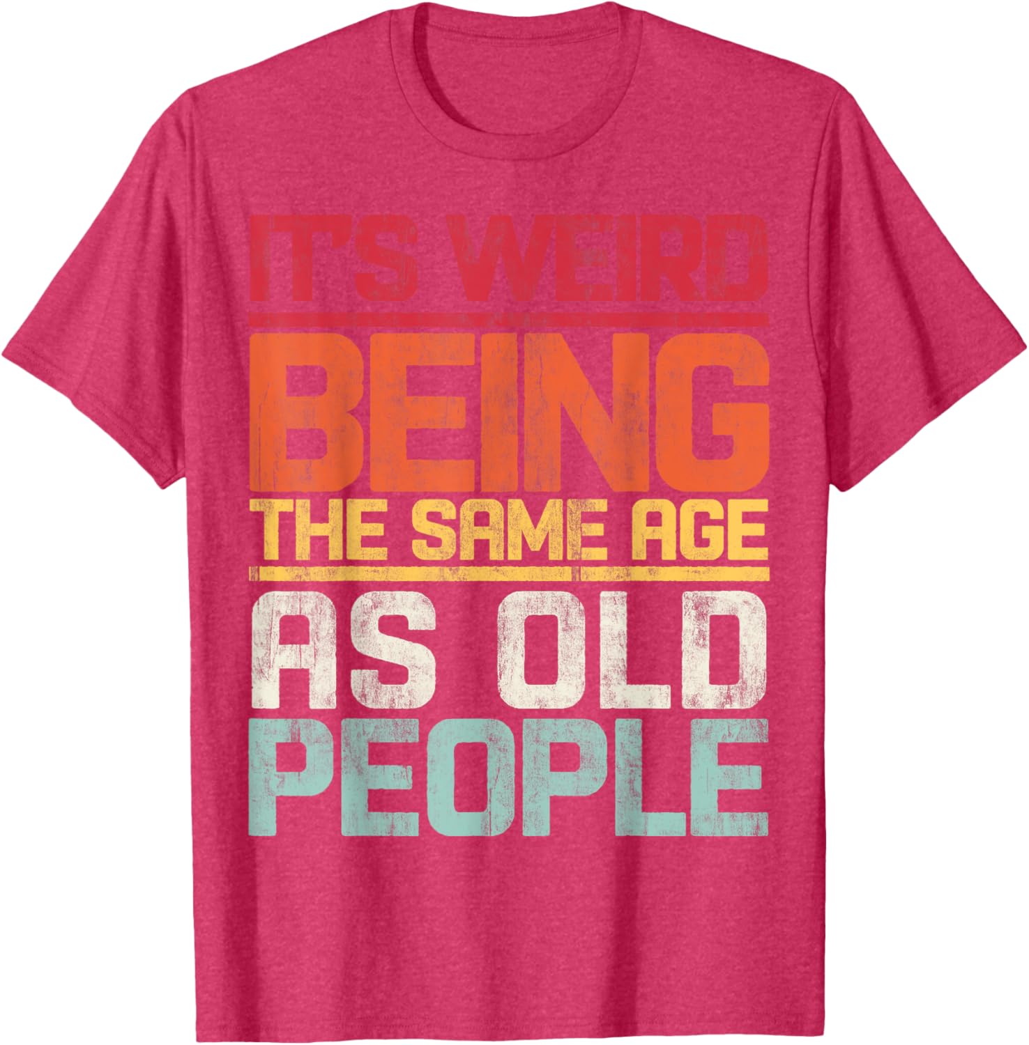 Retro T-Shirt It's Weird Being The Same Age As Old People Funny Tee - 17
