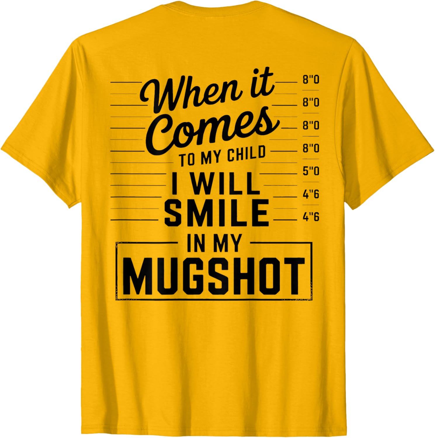 When It Comes to My Child I Smile in Mugshot T-Shirt for Parents - 20