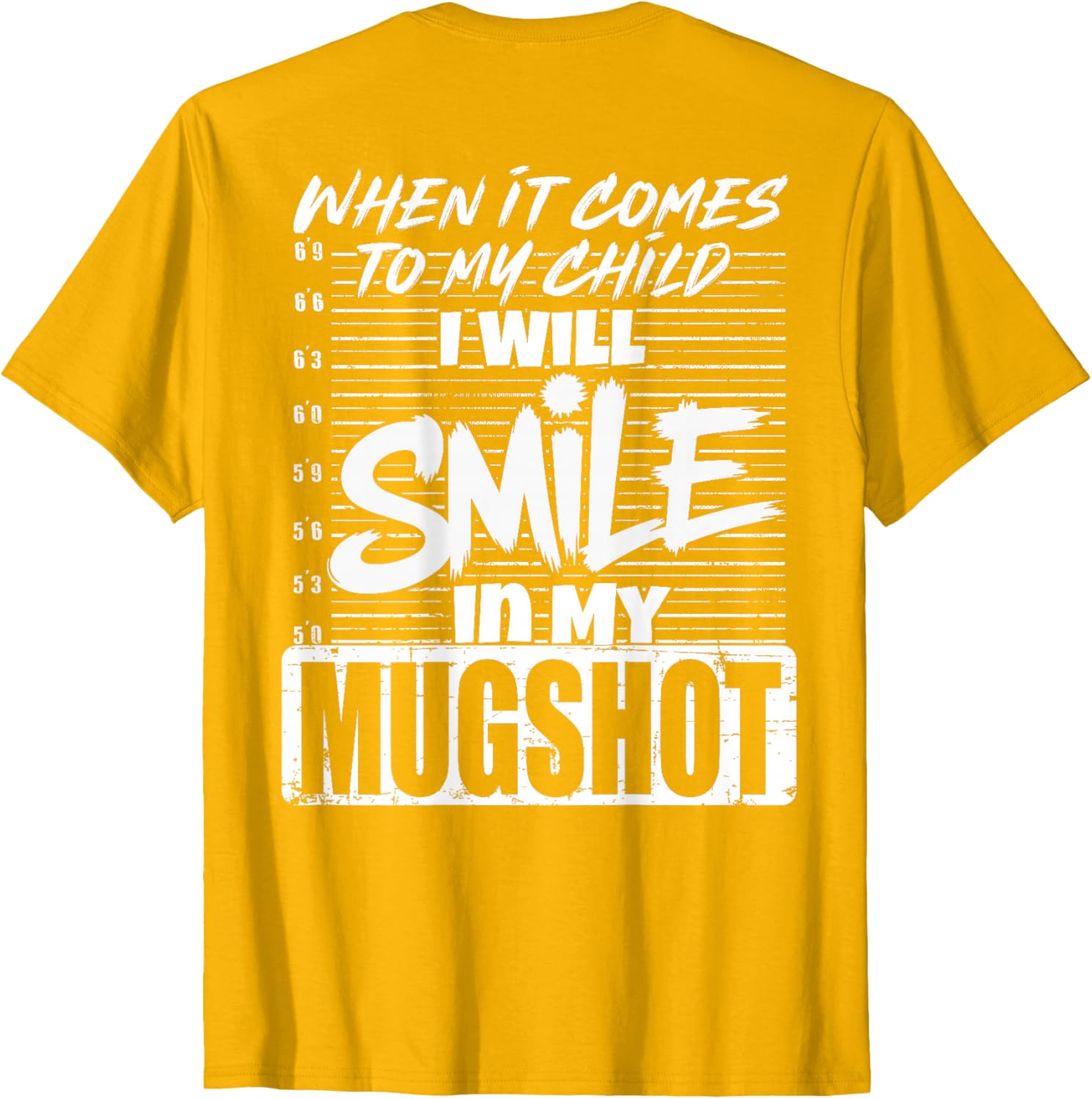 When It Comes to My Child I Will Smile Mugshot T-Shirt for Parents - 18