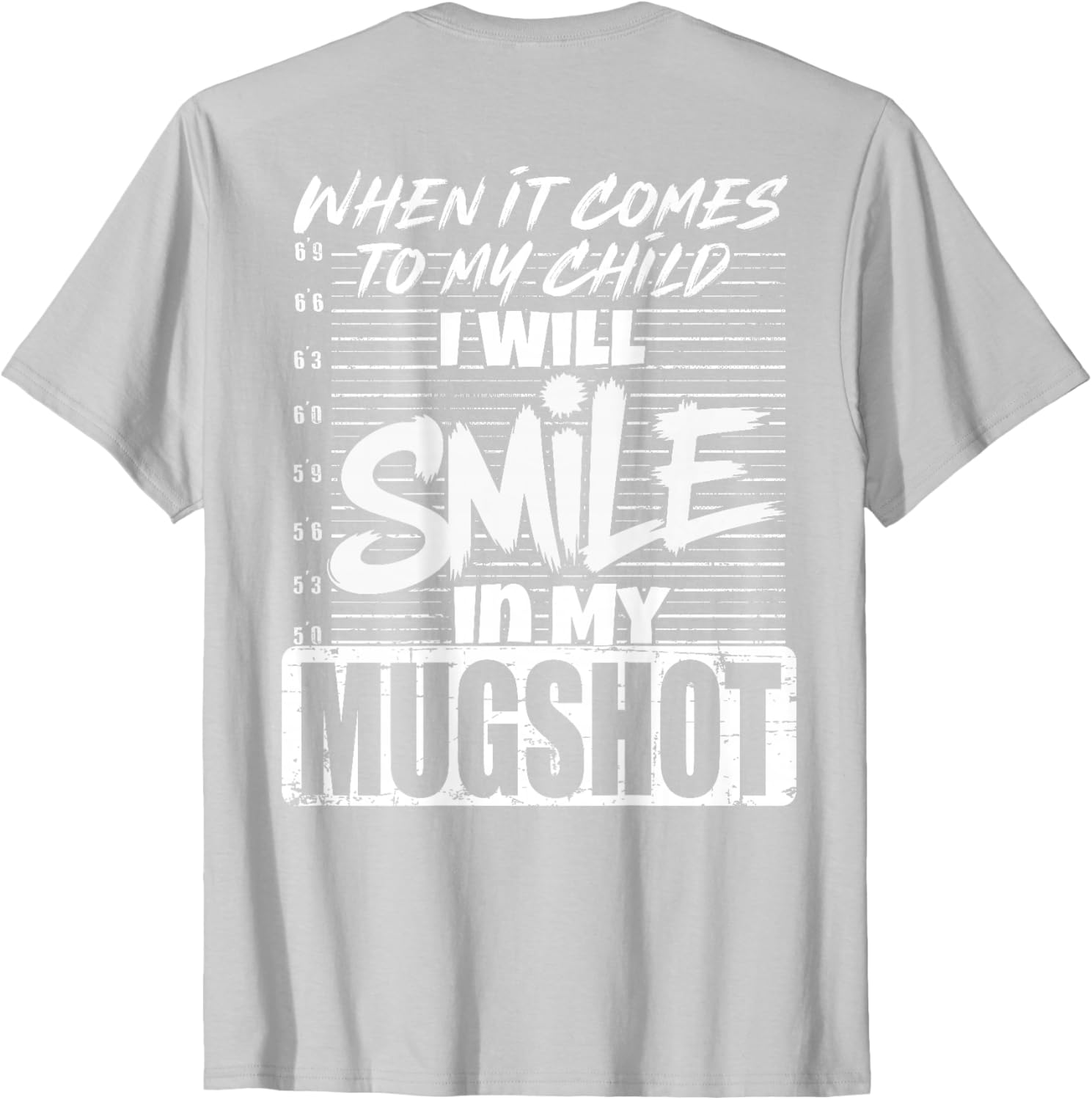 When It Comes to My Child I Will Smile Mugshot T-Shirt for Parents - 16