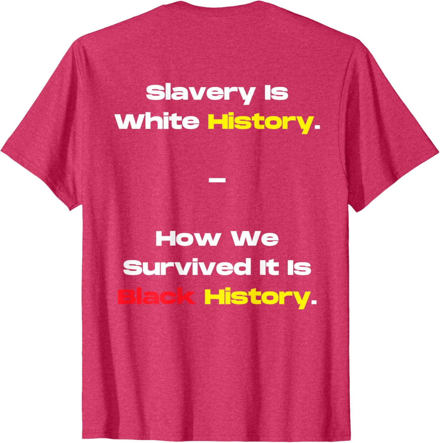 Slavery Is White History Black History T-Shirt for Powerful Statements - 8