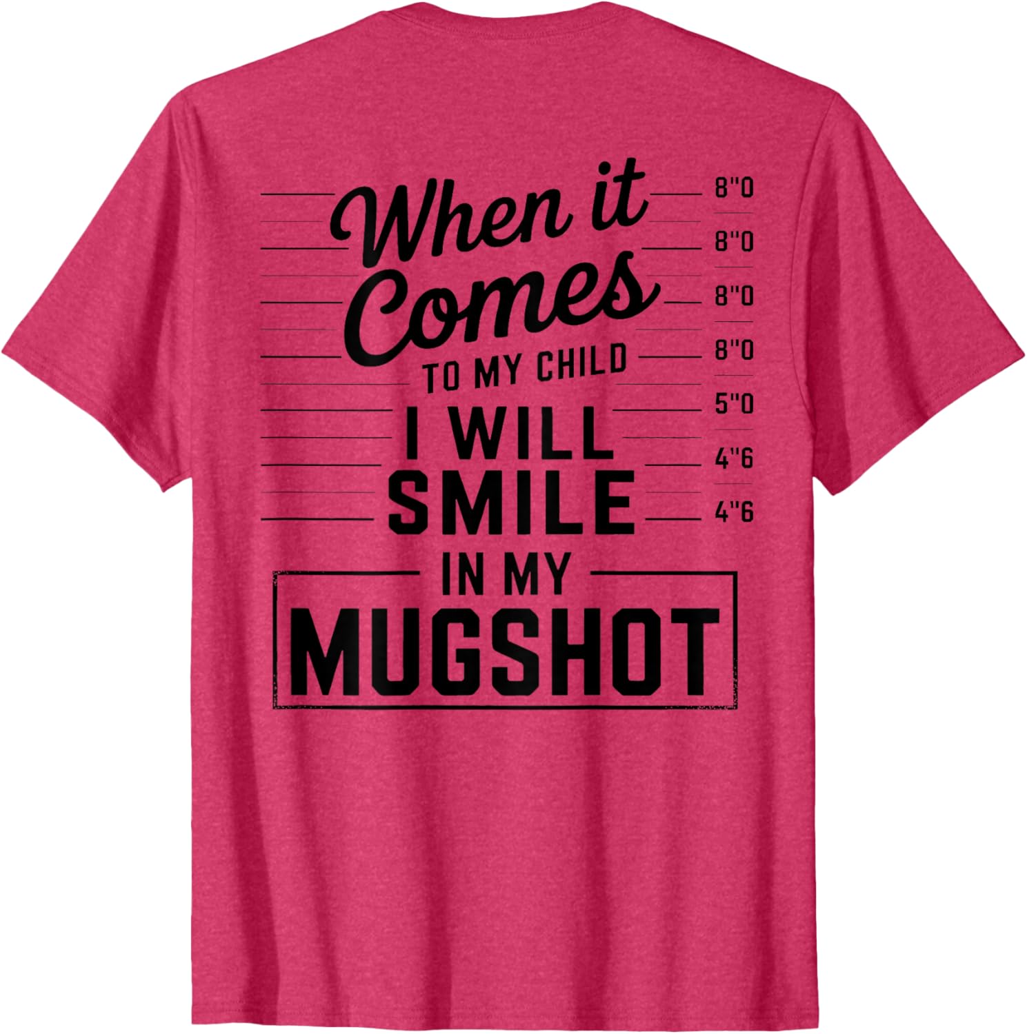 When It Comes to My Child I Smile in Mugshot T-Shirt for Parents - 17